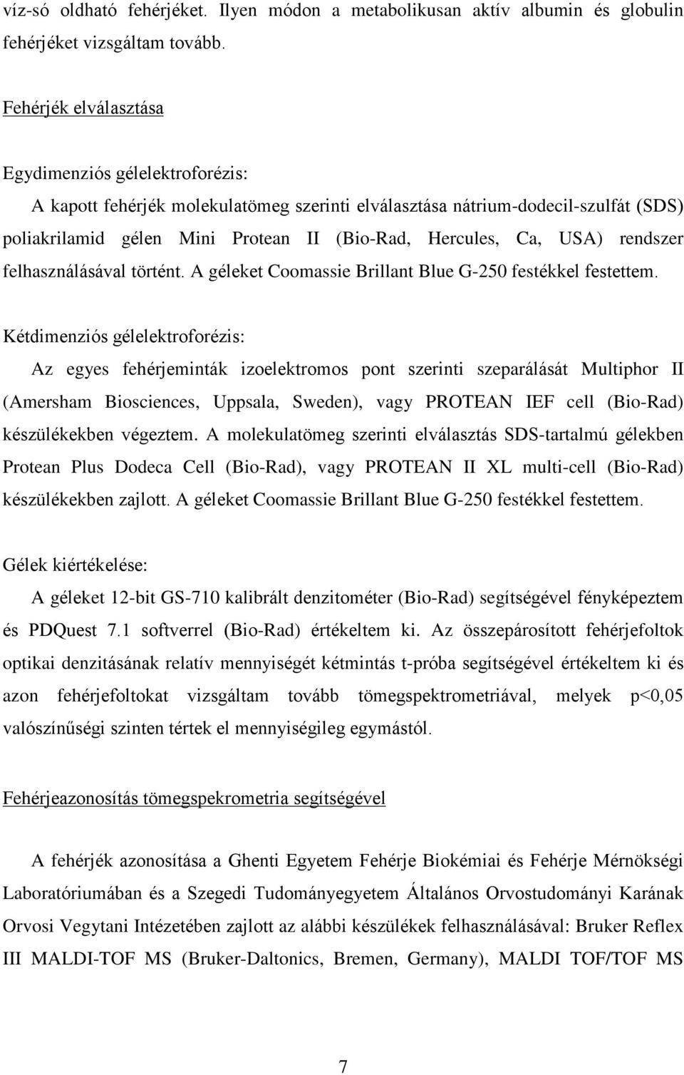 USA) rendszer felhasználásával történt. A géleket Coomassie Brillant Blue G-250 festékkel festettem.