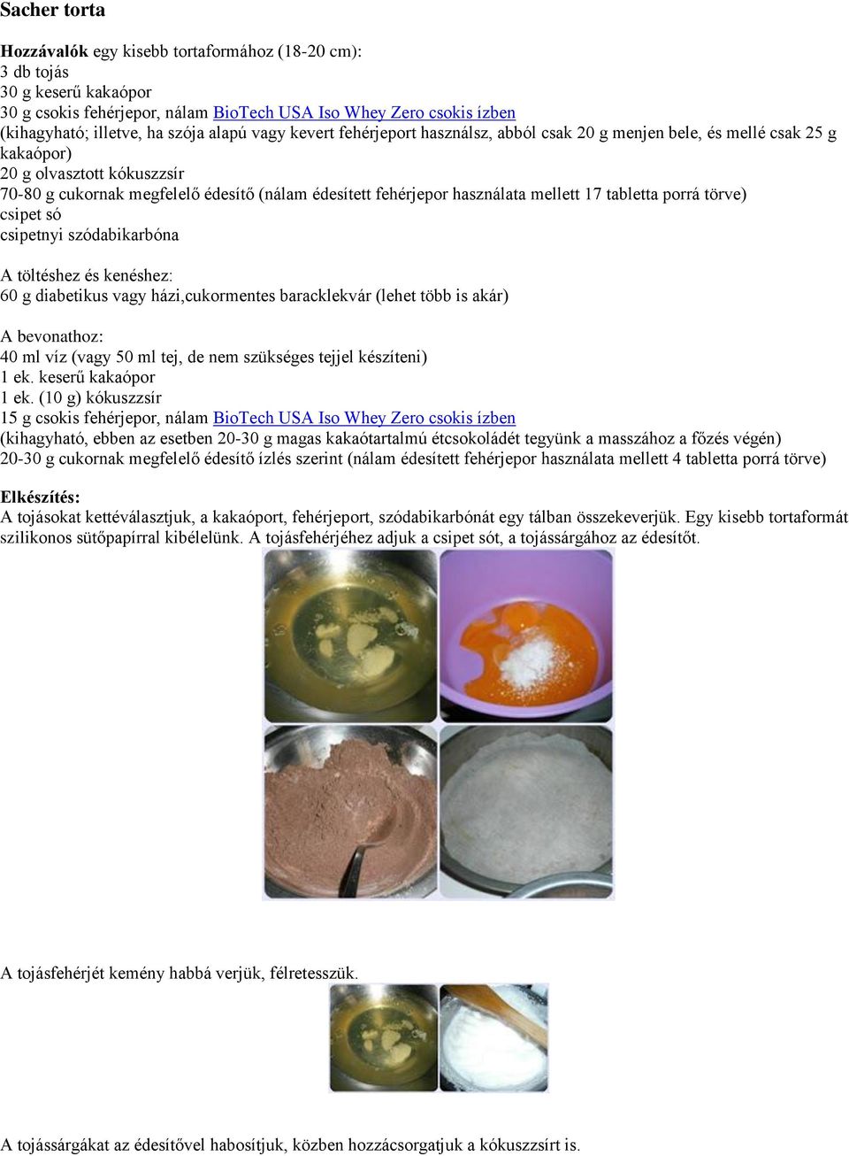 mellett 17 tabletta porrá törve) csipetnyi szódabikarbóna A töltéshez és kenéshez: 60 g diabetikus vagy házi,cukormentes baracklekvár (lehet több is akár) A bevonathoz: 40 ml víz (vagy 50 ml tej, de