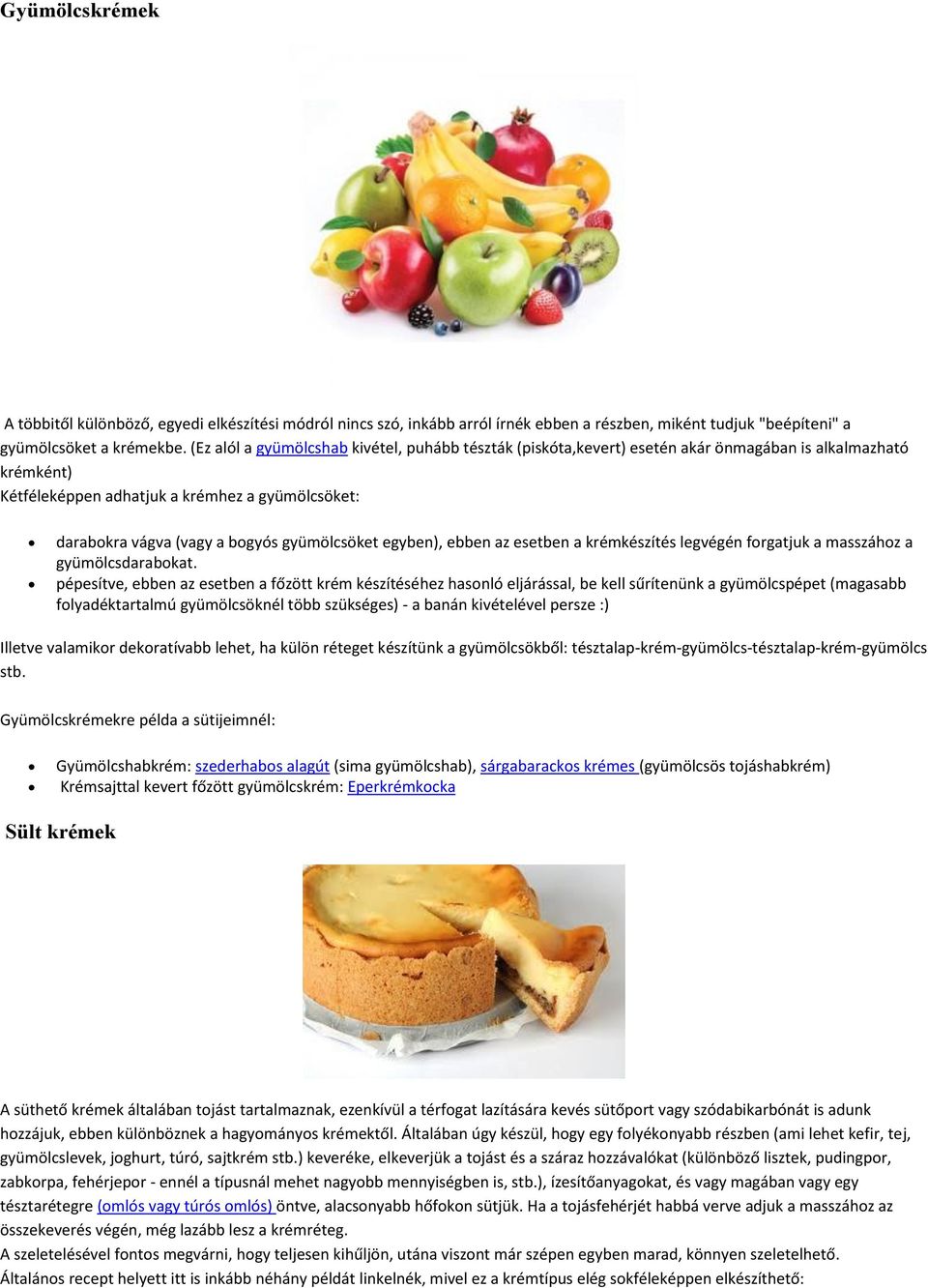 gyümölcsöket egyben), ebben az esetben a krémkészítés legvégén forgatjuk a masszához a gyümölcsdarabokat.