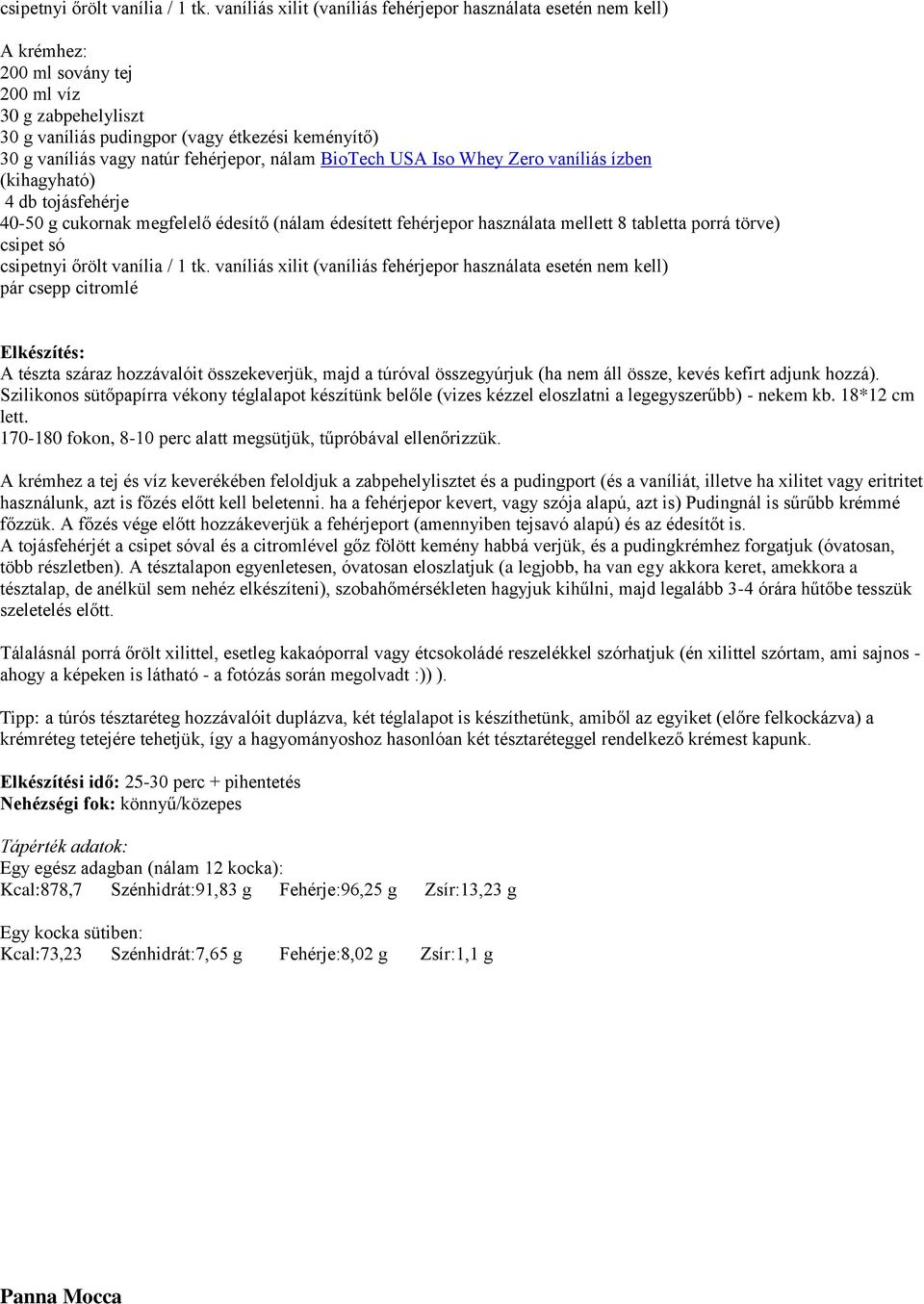 vagy natúr fehérjepor, nálam BioTech USA Iso Whey Zero vaníliás ízben (kihagyható) 4 db tojásfehérje 40-50 g cukornak megfelelő édesítő (nálam édesített fehérjepor használata mellett 8 tabletta porrá