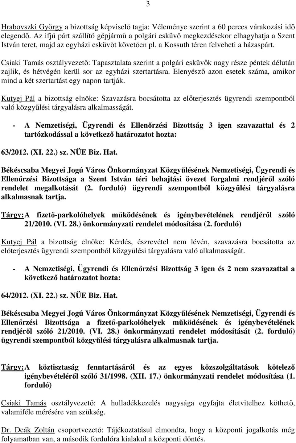 Csiaki Tamás osztályvezetı: Tapasztalata szerint a polgári esküvık nagy része péntek délután zajlik, és hétvégén kerül sor az egyházi szertartásra.