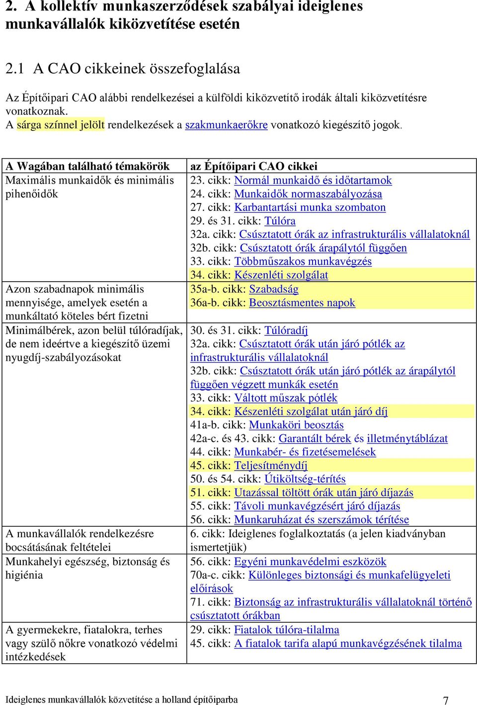 A sárga színnel jelölt rendelkezések a szakmunkaerőkre vonatkozó kiegészítő jogok.