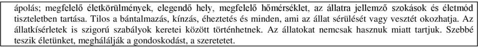 Tilos a bántalmazás, kínzás, éheztetés és minden, ami az állat sérülését vagy vesztét okozhatja.