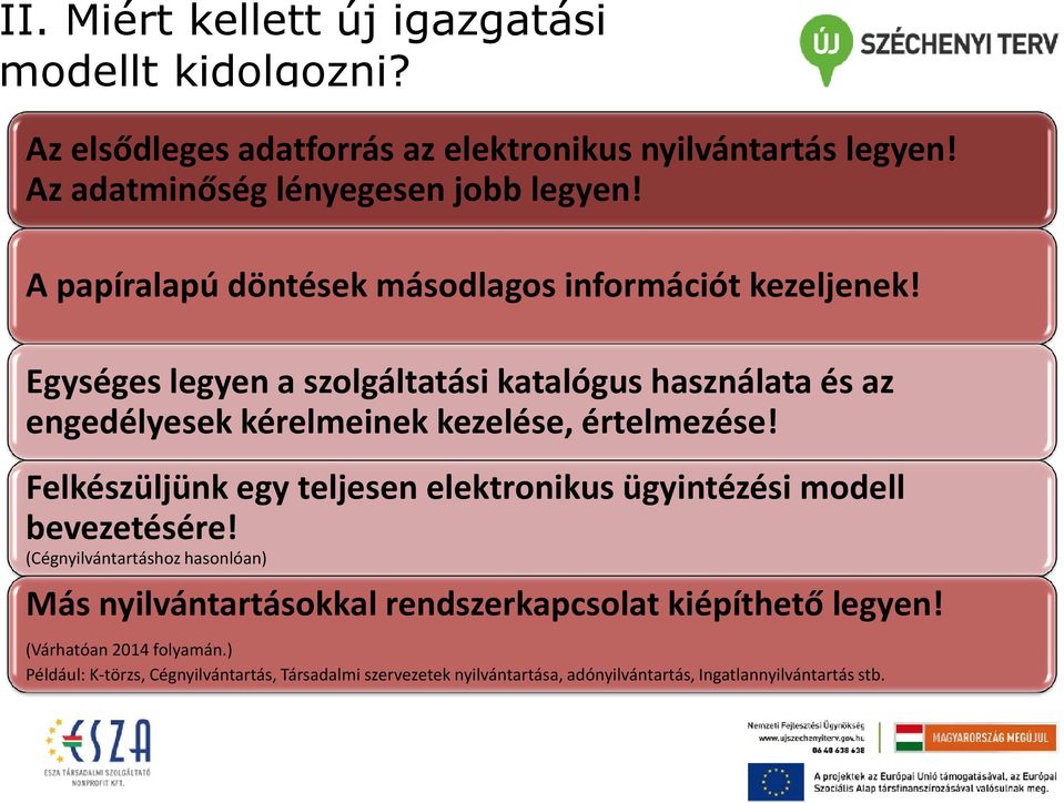 Egységes legyen a szolgáltatási katalógus használata és az engedélyesek kérelmeinek kezelése, értelmezése!