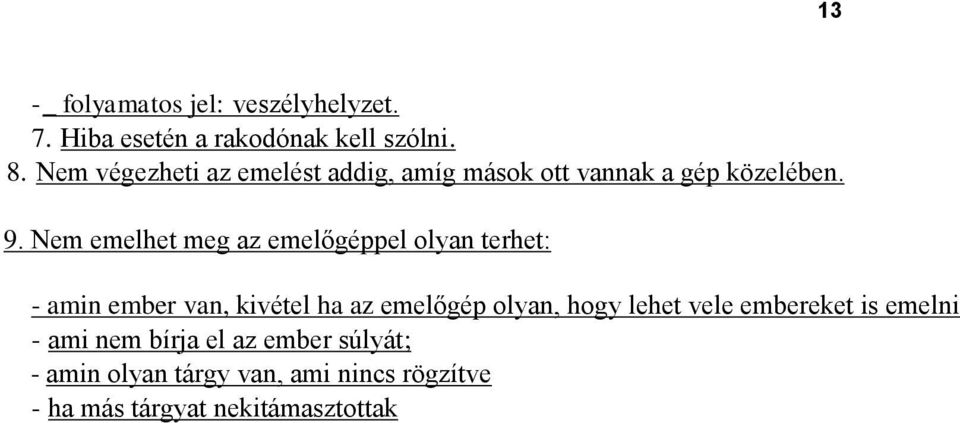 Nem emelhet meg az emelőgéppel olyan terhet: - amin ember van, kivétel ha az emelőgép olyan, hogy