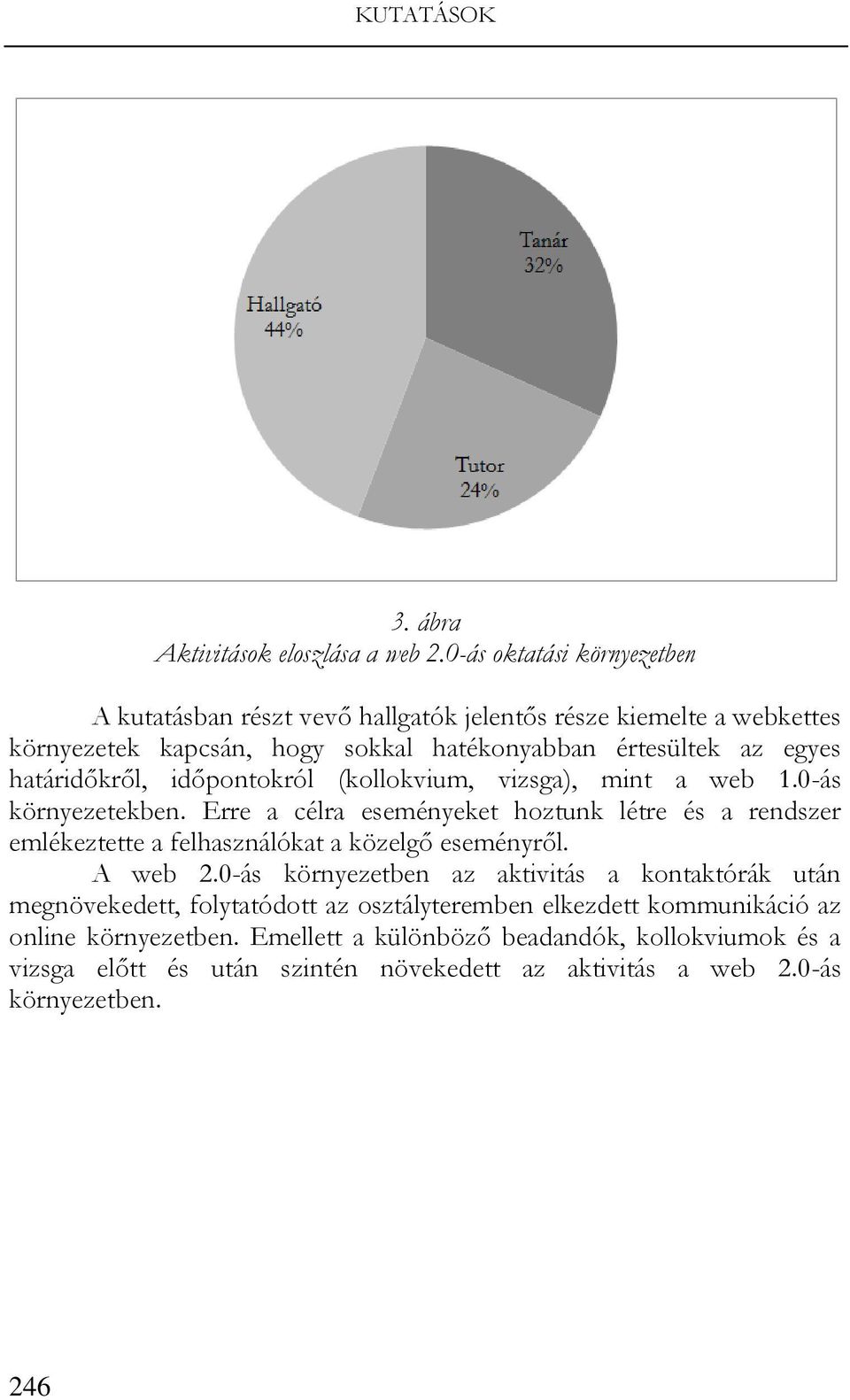 határidőkről, időpontokról (kollokvium, vizsga), mint a web 1.0-ás környezetekben.
