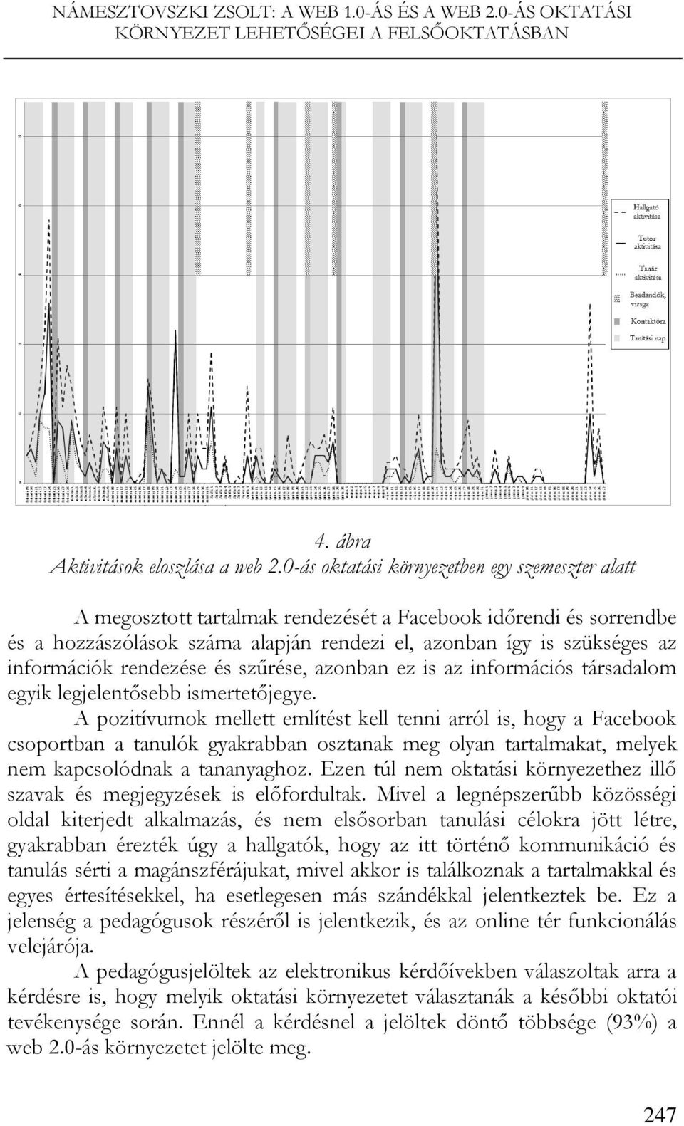 rendezése és szűrése, azonban ez is az információs társadalom egyik legjelentősebb ismertetőjegye.
