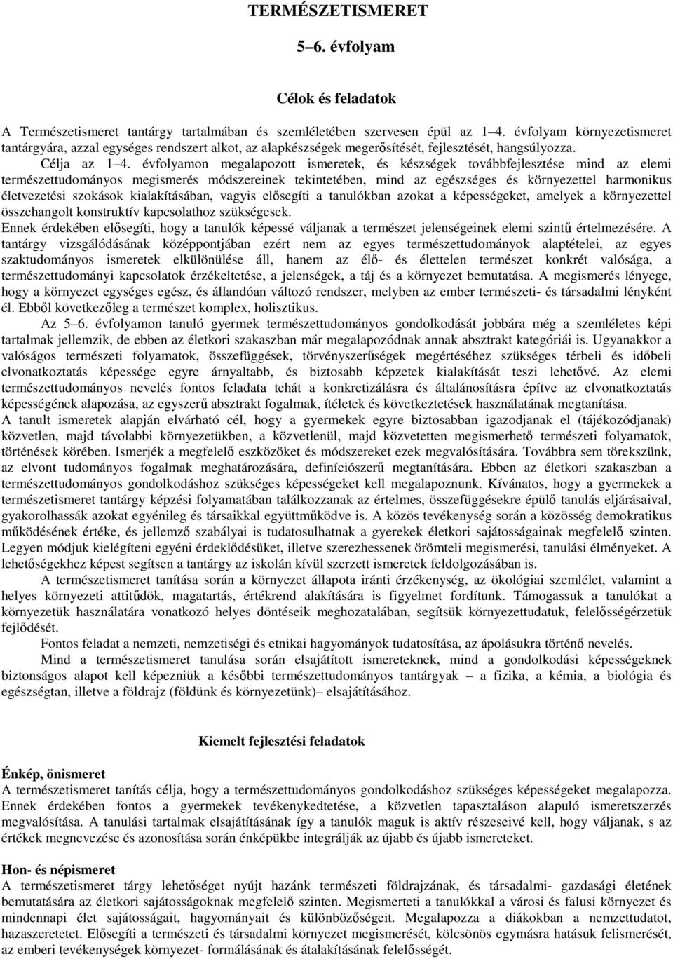 évfolyamon megalapozott ismeretek, és készségek továbbfejlesztése mind az elemi természettudományos megismerés módszereinek tekintetében, mind az egészséges és környezettel harmonikus életvezetési