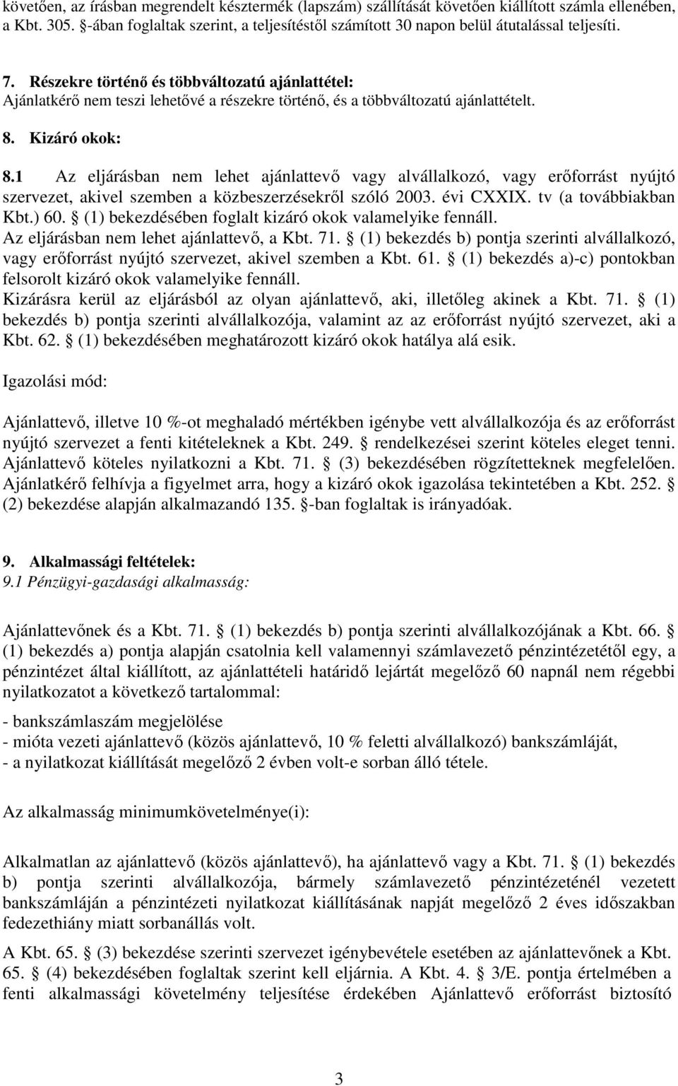 Részekre történı és többváltozatú ajánlattétel: Ajánlatkérı nem teszi lehetıvé a részekre történı, és a többváltozatú ajánlattételt. 8. Kizáró okok: 8.