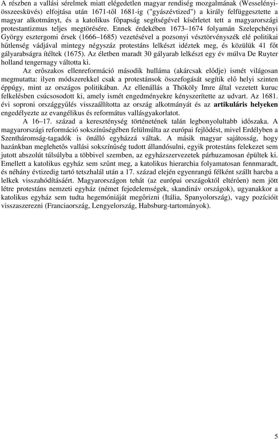 Ennek érdekében 1673 1674 folyamán Szelepchényi György esztergomi érsek (1666 1685) vezetésével a pozsonyi vésztörvényszék elé politikai hűtlenség vádjával mintegy négyszáz protestáns lelkészt