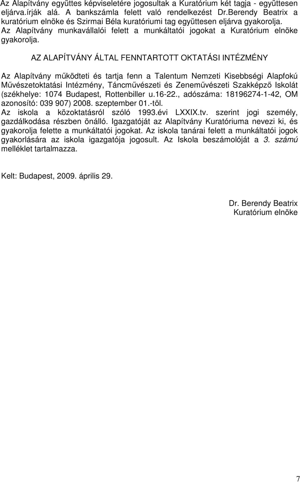 AZ ALAPÍTVÁNY ÁLTAL FENNTARTOTT OKTATÁSI INTÉZMÉNY Az Alapítvány mőködteti és tartja fenn a Talentum Nemzeti Kisebbségi Alapfokú Mővészetoktatási Intézmény, Táncmővészeti és Zenemővészeti Szakképzı