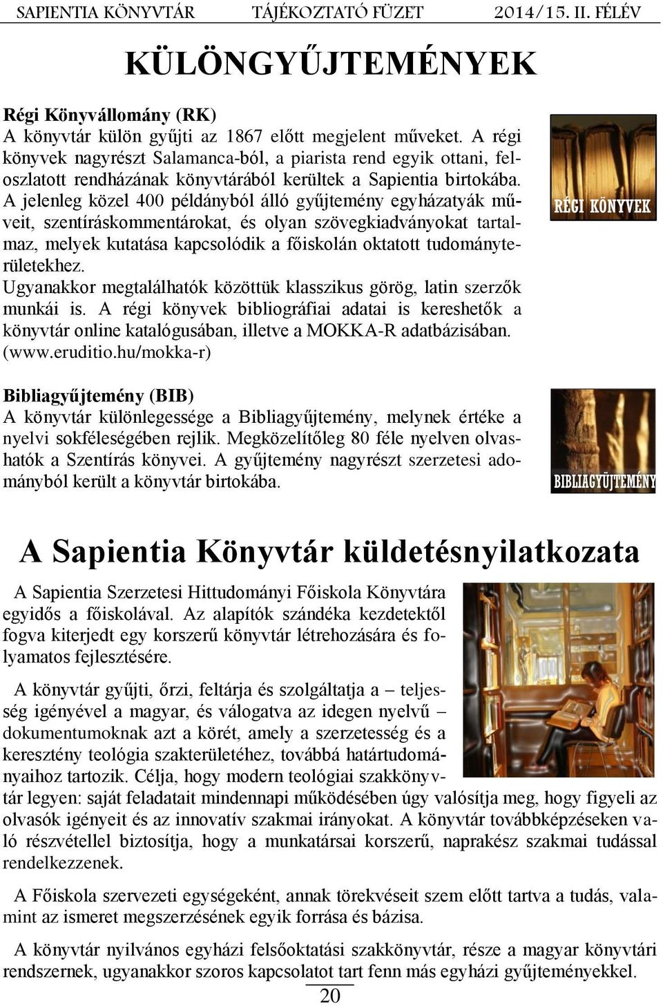 A jelenleg közel 400 példányból álló gyűjtemény egyházatyák műveit, szentíráskommentárokat, és olyan szövegkiadványokat tartalmaz, melyek kutatása kapcsolódik a főiskolán oktatott