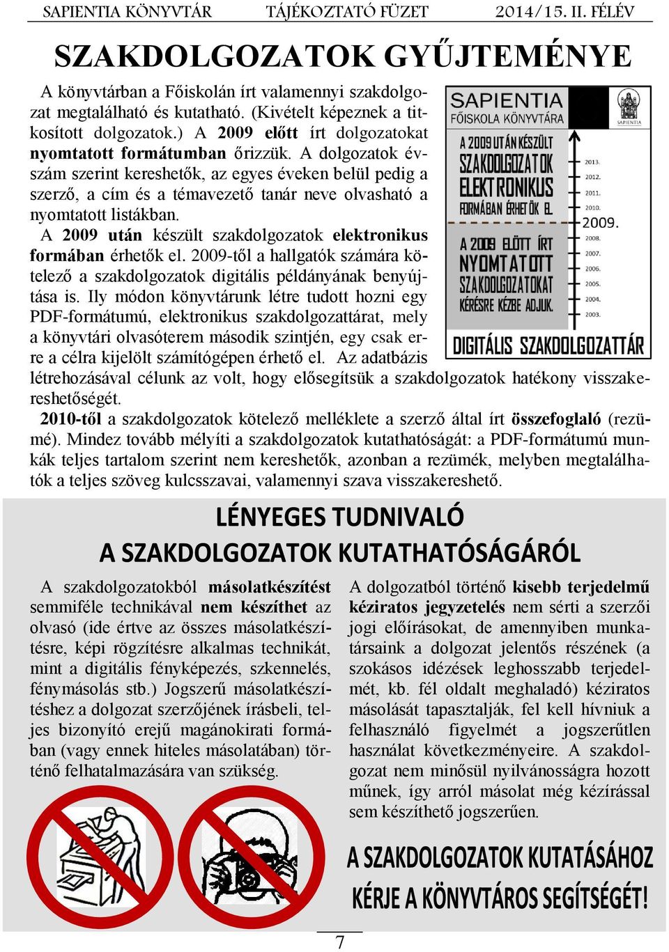 A dolgozatok évszám szerint kereshetők, az egyes éveken belül pedig a szerző, a cím és a témavezető tanár neve olvasható a nyomtatott listákban.