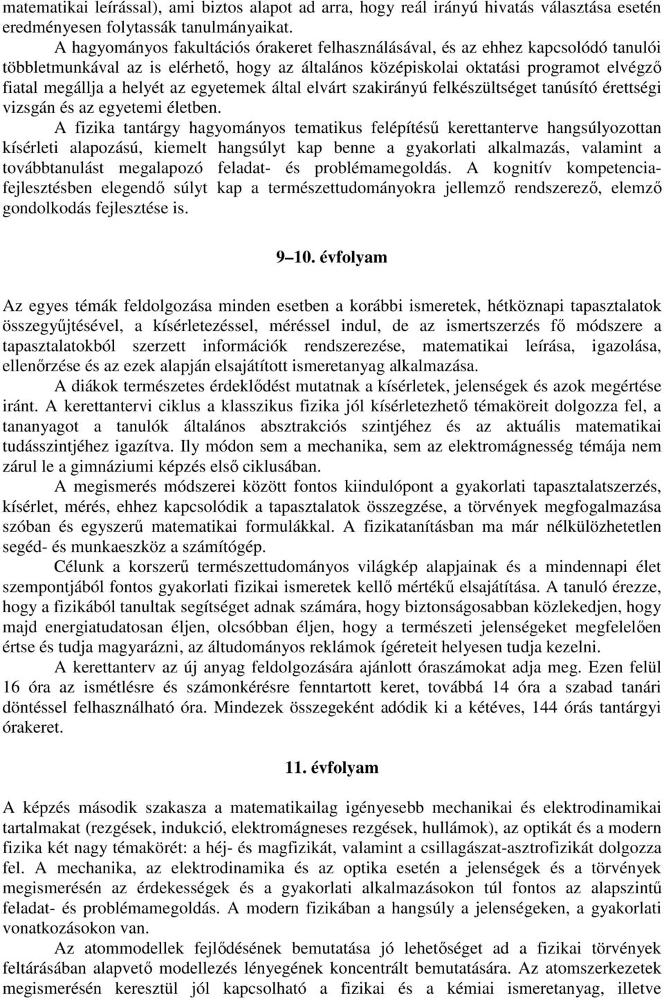 az egyetemek által elvárt szakirányú felkészültséget tanúsító érettségi vizsgán és az egyetemi életben.