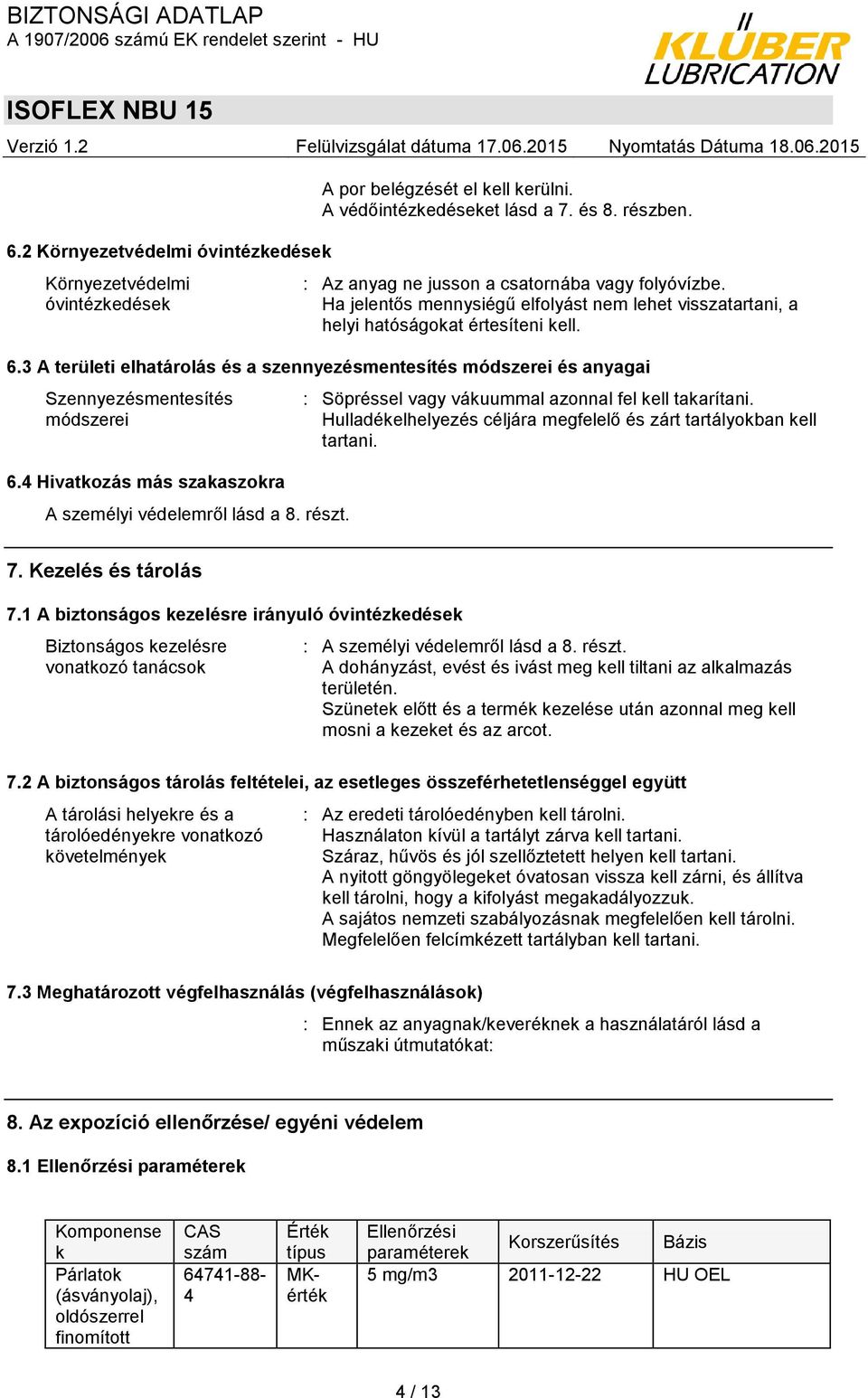 3 A területi elhatárolás és a szennyezésmentesítés módszerei és anyagai Szennyezésmentesítés módszerei 6.4 Hivatkozás más szakaszokra A személyi védelemről lásd a 8. részt.