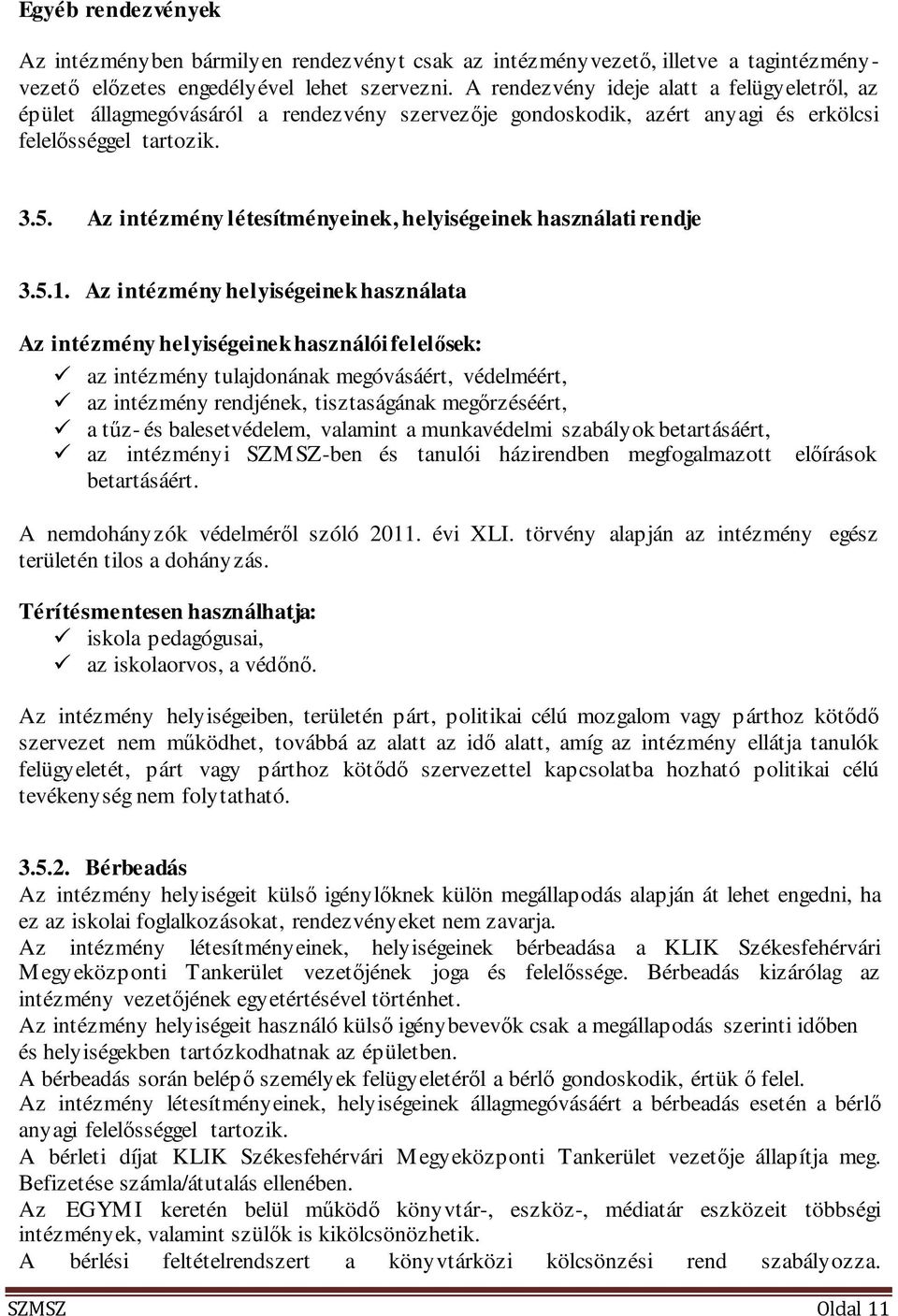 Az intézmény létesítményeinek, helyiségeinek használati rendje 3.5.1.