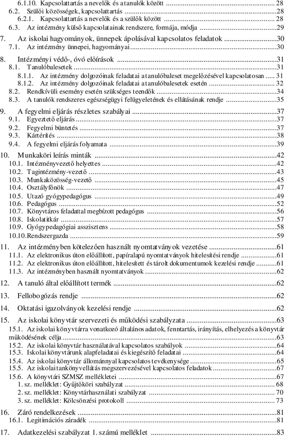 Intézményi védő-, óvó előírások...31 8.1. Tanulóbalesetek...31 8.1.1. Az intézmény dolgozóinak feladatai a tanulóbaleset megelőzésével kapcsolatosan... 31 8.1.2.