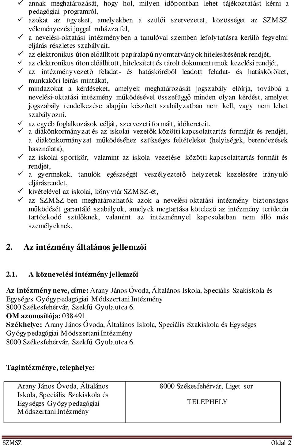 rendjét, az elektronikus úton előállított, hitelesített és tárolt dokumentumok kezelési rendjét, az intézményvezető feladat- és hatásköréből leadott feladat- és hatásköröket, munkaköri leírás
