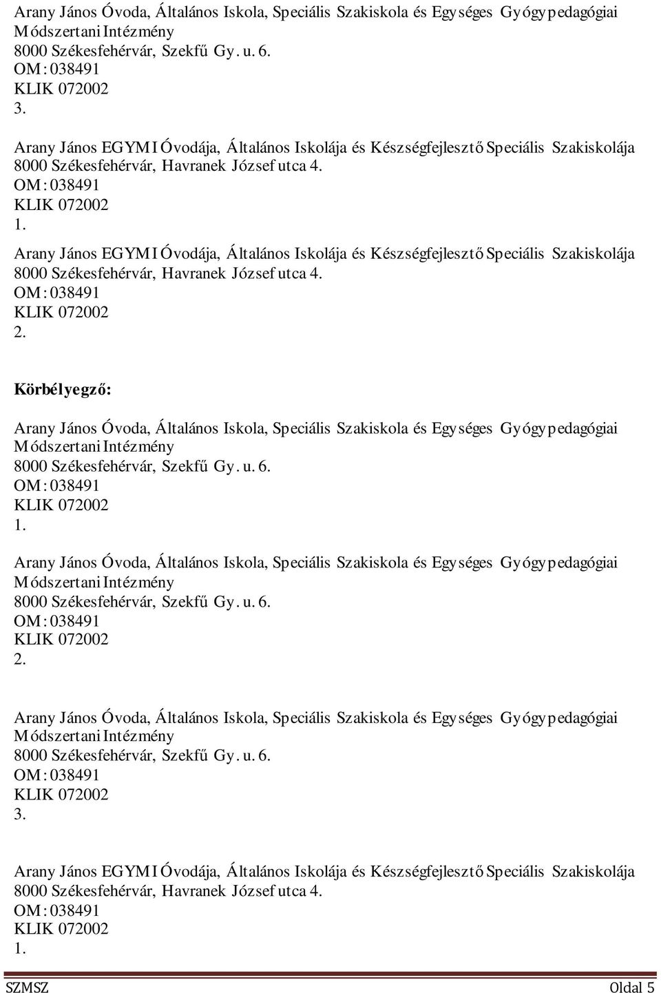 Arany János EGYMI Óvodája, Általános Iskolája és Készségfejlesztő Speciális Szakiskolája 8000 Székesfehérvár, Havranek József utca 4. OM: 038491 KLIK 072002 2.