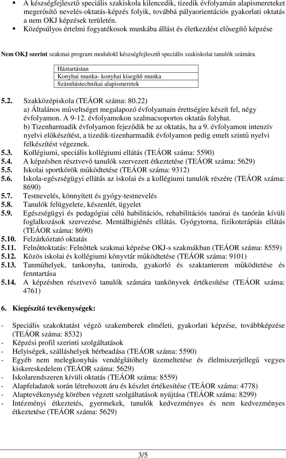 Középsúlyos értelmi fogyatékosok munkába állást és életkezdést elősegítő képzése Nem OKJ szerint szakmai program modulokl készségfejlesztő speciális szakiskolai tanulók számára Háztartástan Konyhai