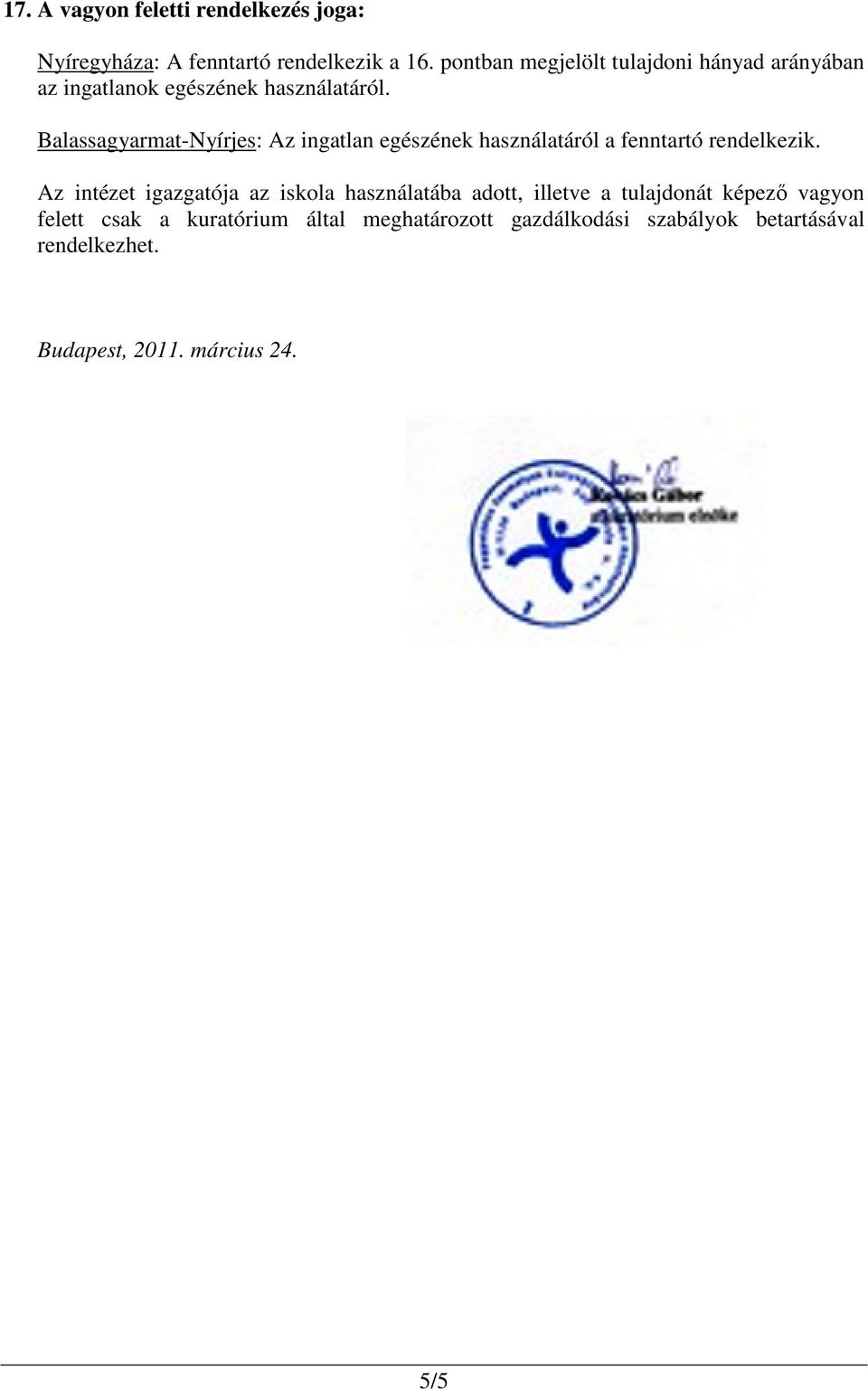 Balassagyarmat-Nyírjes: Az ingatlan egészének használatáról a fenntartó rendelkezik.