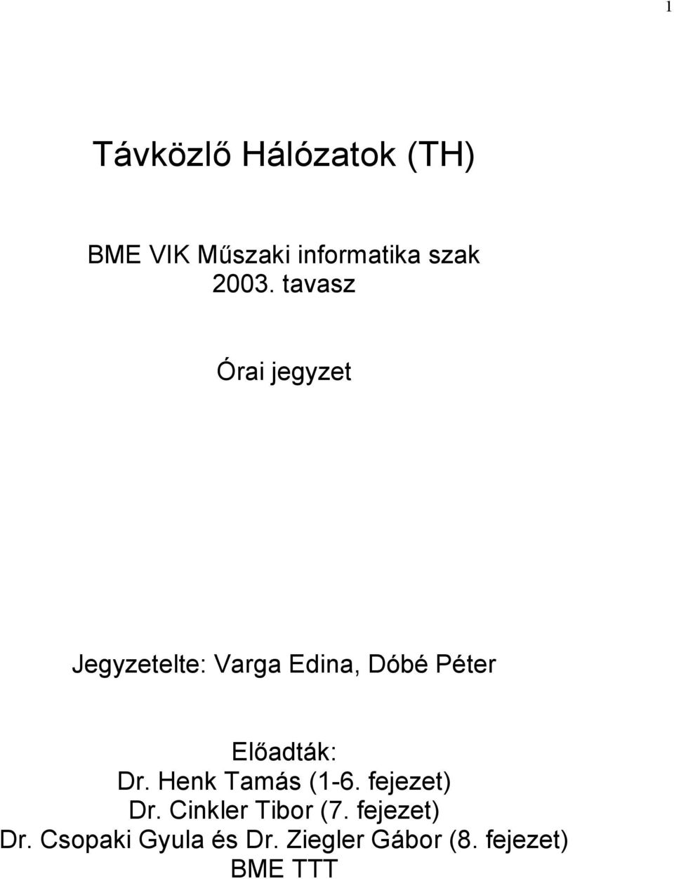 Előadták: Dr. Henk Tamás (1-6. fejezet) Dr. Cinkler Tibor (7.