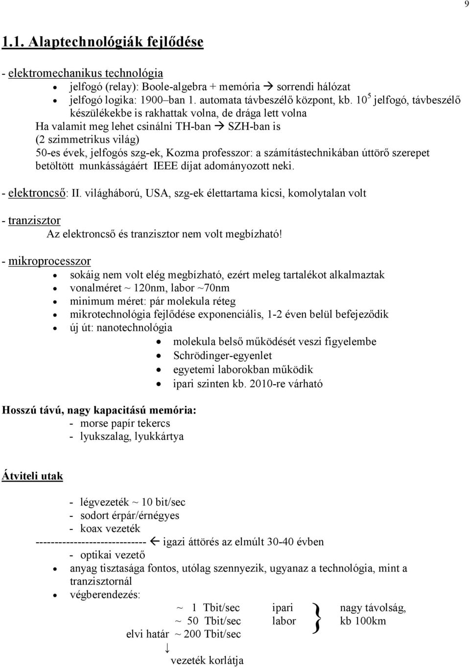 számítástechnikában úttörő szerepet betöltött munkásságáért IEEE díjat adományozott neki. - elektroncső: II.