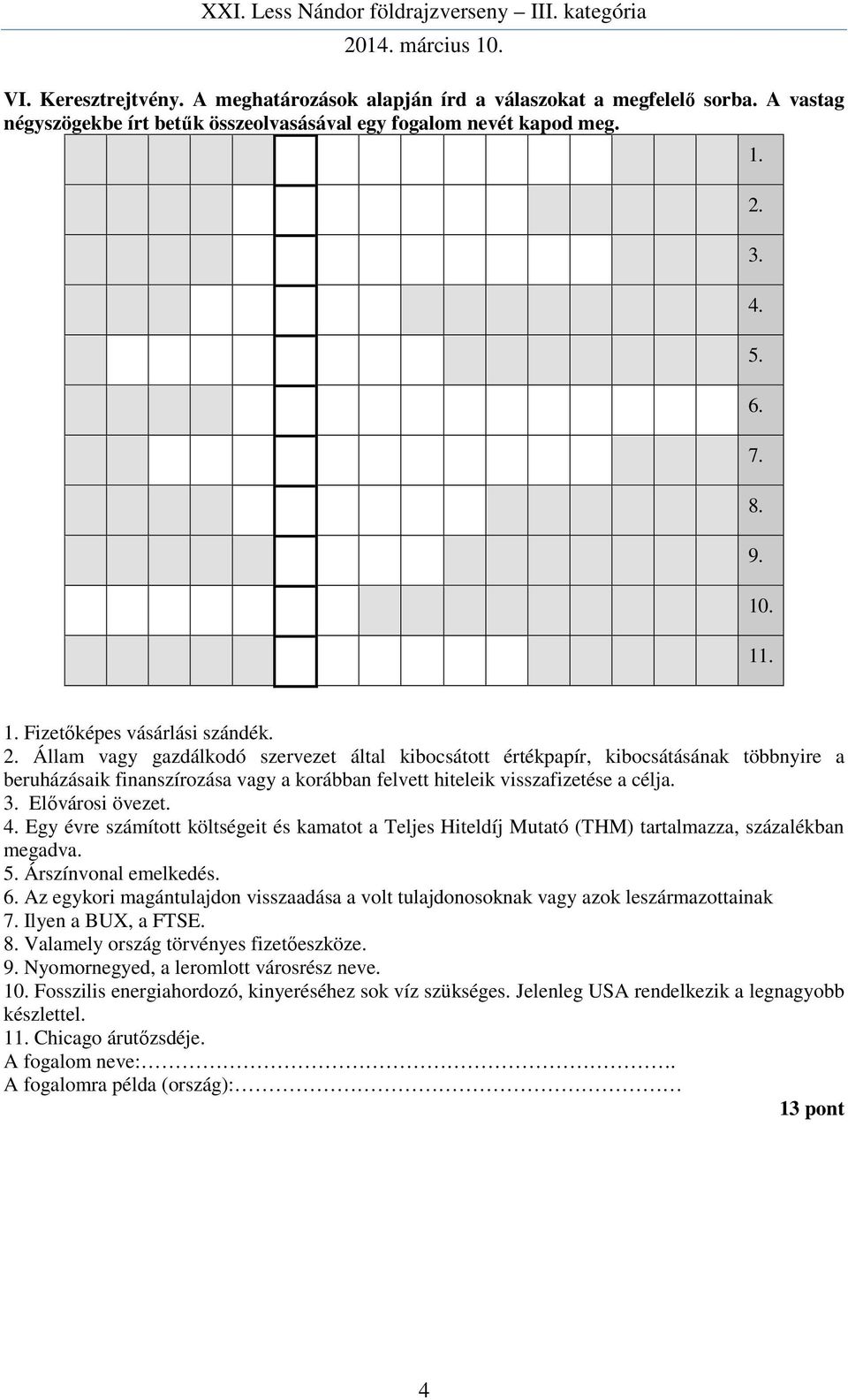 Egy évre számított költségeit és kamatot a Teljes Hiteldíj Mutató (THM) tartalmazza, százalékban megadva. 5. Árszínvonal emelkedés. 6.