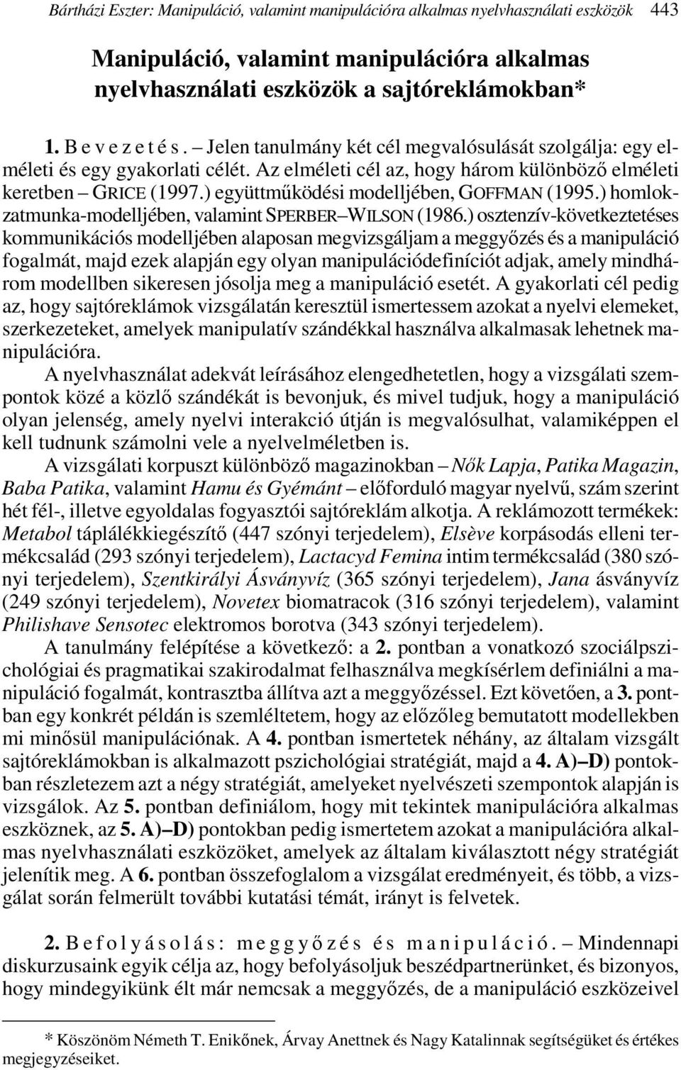 ) együttmőködési modelljében, GOFFMAN (1995.) homlokzatmunka-modelljében, valamint SPERBER WILSON (1986.