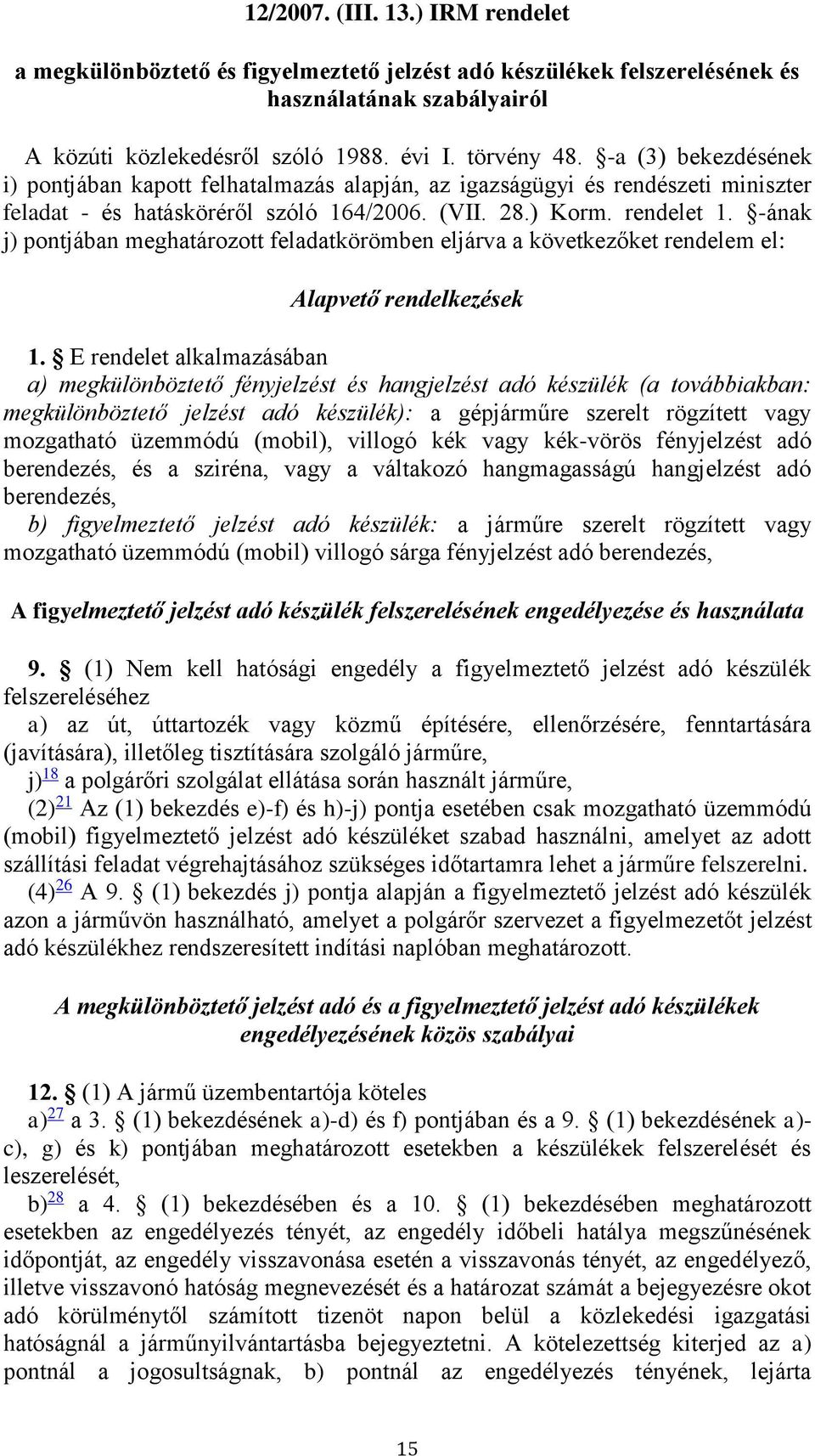 -ának j) pontjában meghatározott feladatkörömben eljárva a következőket rendelem el: Alapvető rendelkezések 1.