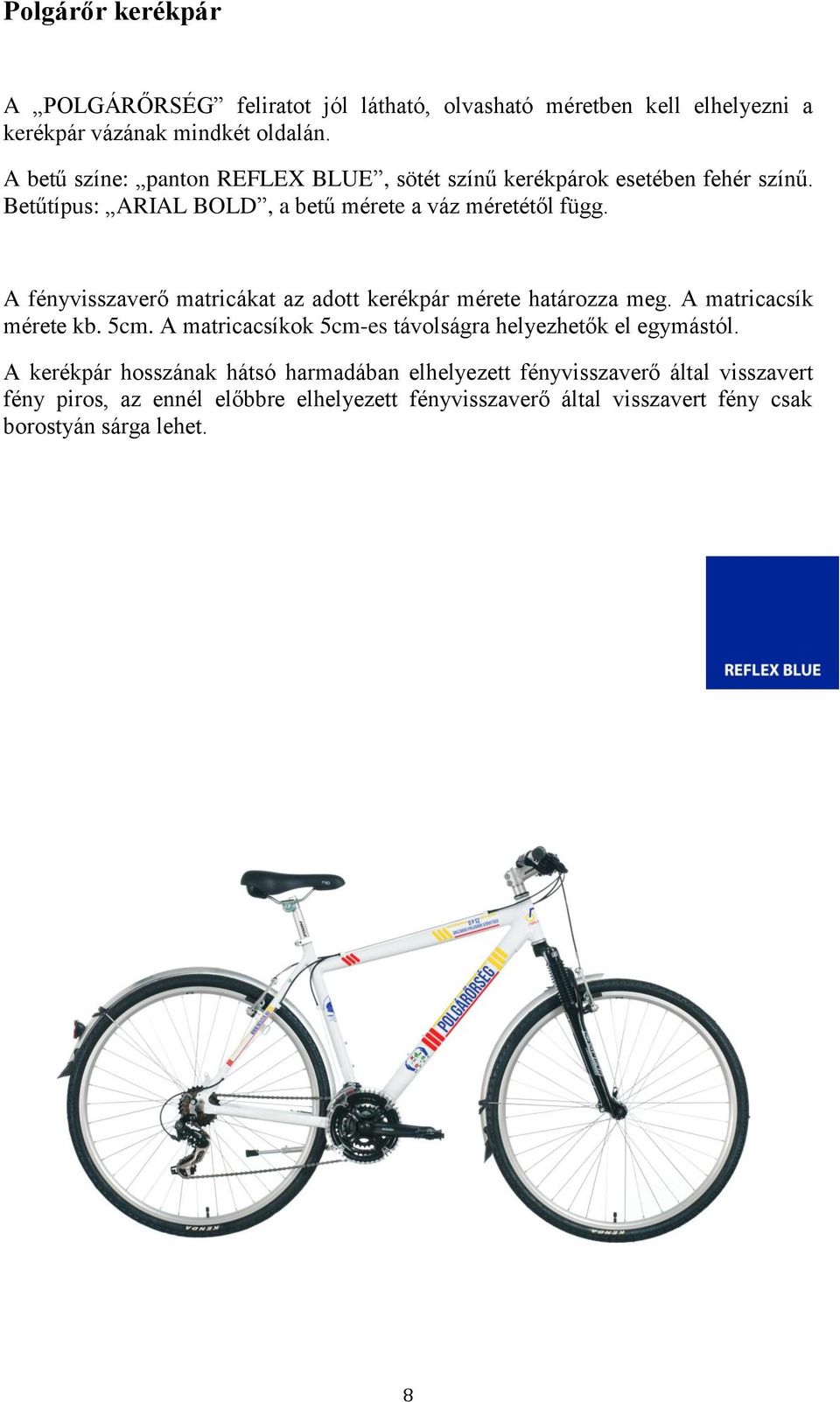 A fényvisszaverő matricákat az adott kerékpár mérete határozza meg. A matricacsík mérete kb. 5cm.