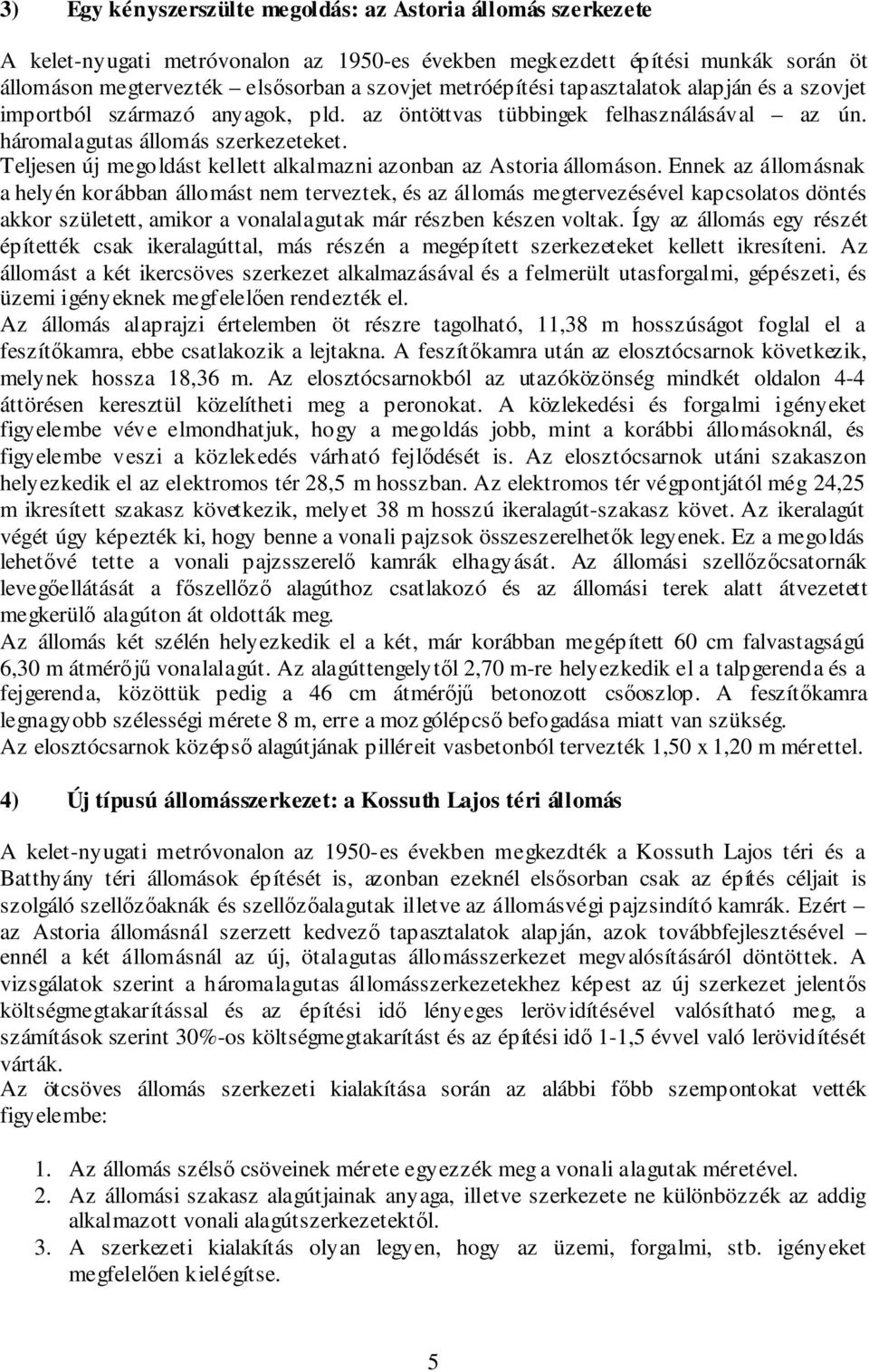 Teljesen új megoldást kellett alkalmazni azonban az Astoria állomáson.
