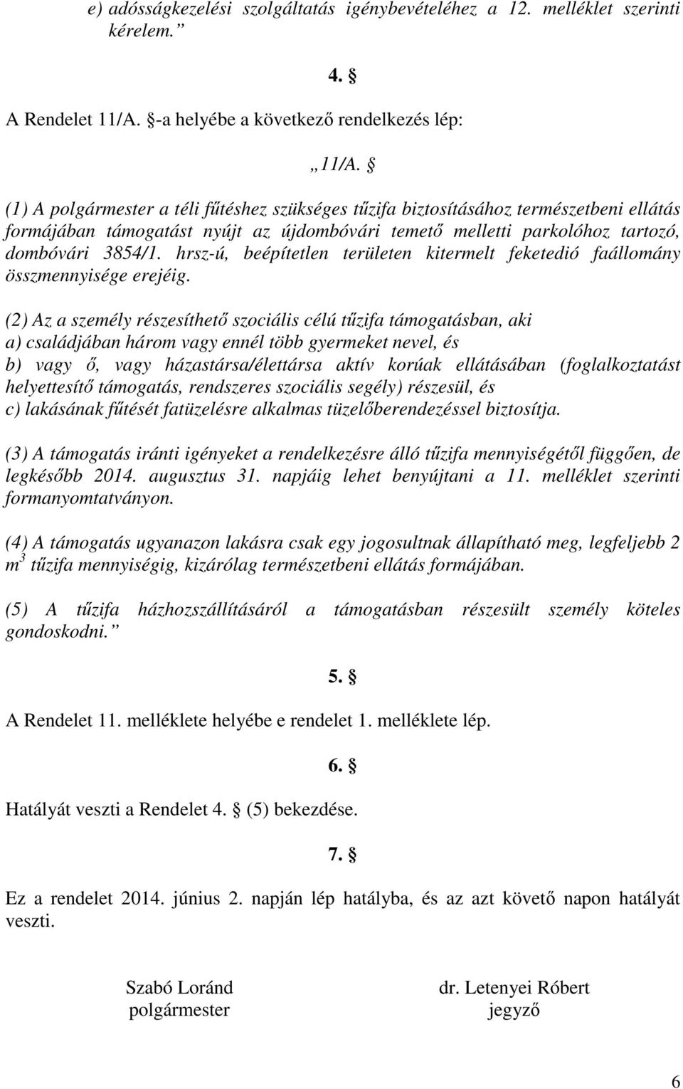 hrsz-ú, beépítetlen területen kitermelt feketedió faállomány összmennyisége erejéig.