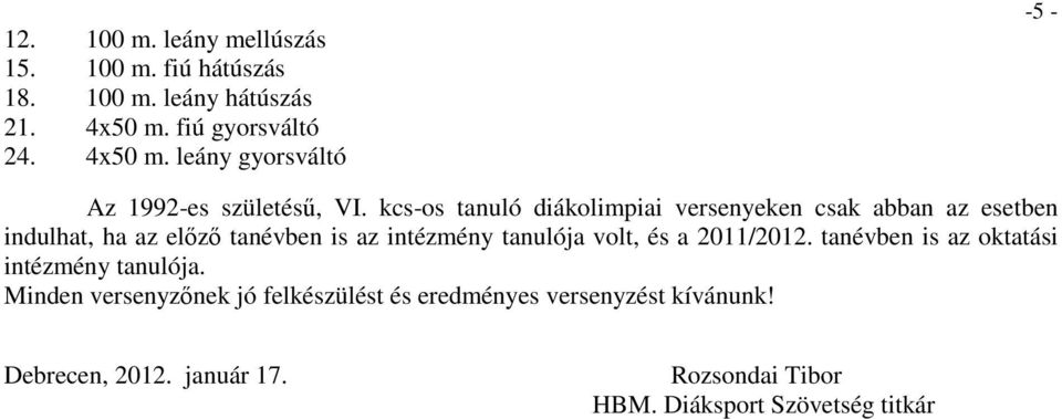 kcs-os tanuló diákolimpiai versenyeken csak abban az esetben indulhat, ha az előző tanévben is az intézmény tanulója volt,