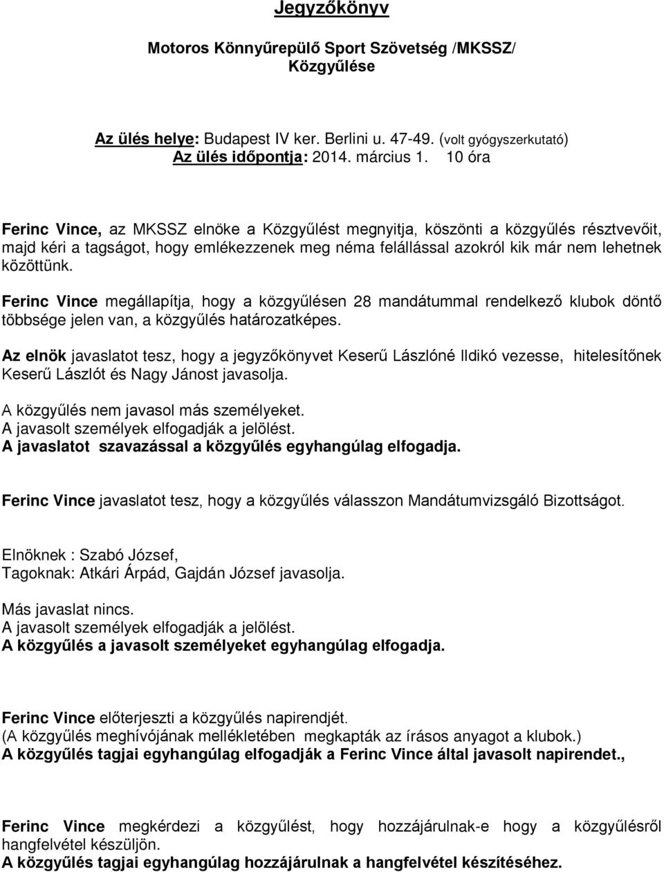 Ferinc Vince megállapítja, hogy a közgyűlésen 28 mandátummal rendelkező klubok döntő többsége jelen van, a közgyűlés határozatképes.