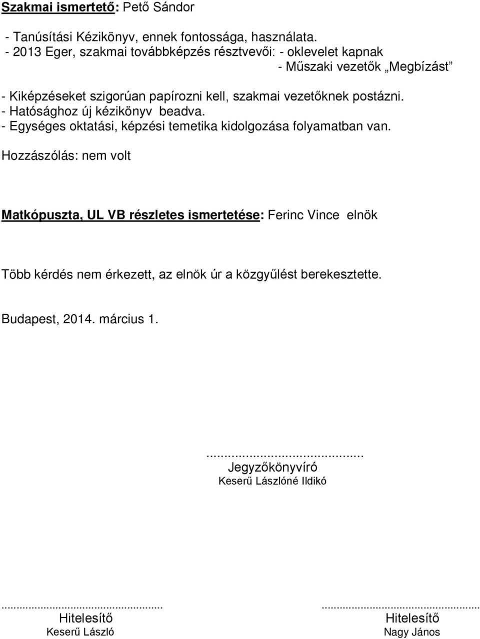 vezetőknek postázni. - Hatósághoz új kézikönyv beadva. - Egységes oktatási, képzési temetika kidolgozása folyamatban van.