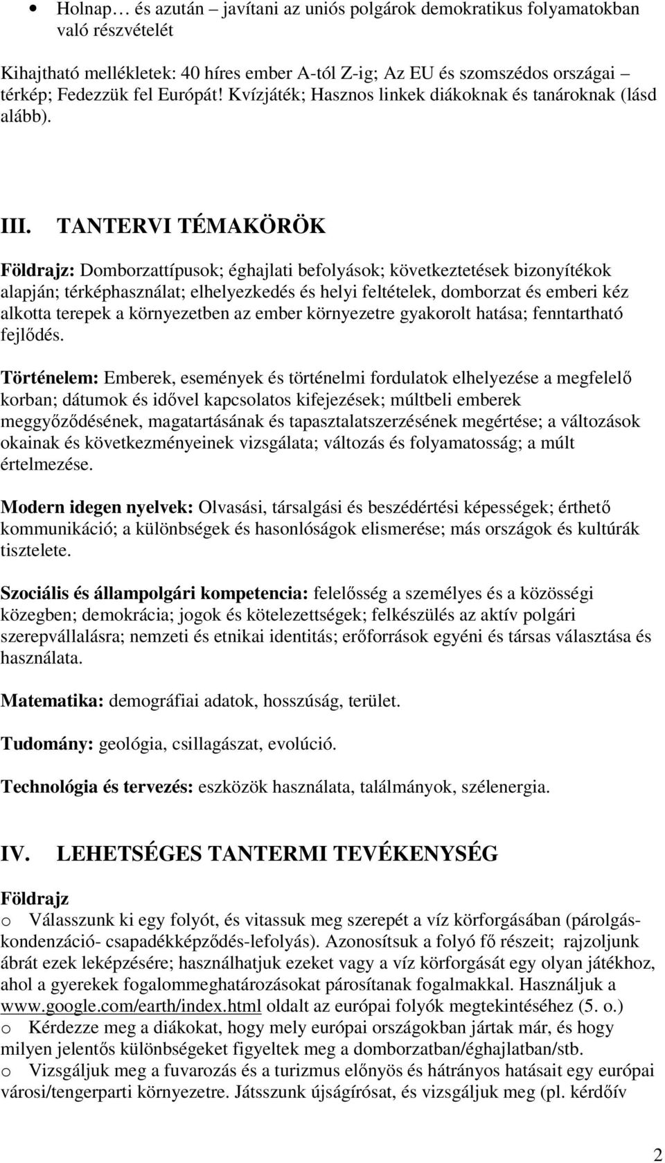 TANTERVI TÉMAKÖRÖK Földrajz: Domborzattípusok; éghajlati befolyások; következtetések bizonyítékok alapján; térképhasználat; elhelyezkedés és helyi feltételek, domborzat és emberi kéz alkotta terepek