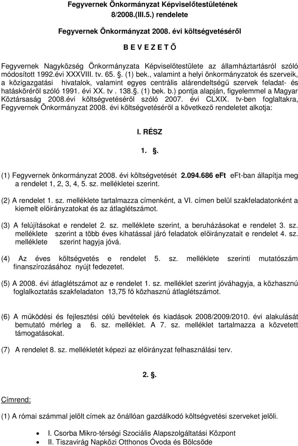 , valamint a helyi önkormányzatok és szerveik, a közigazgatási hivatalok, valamint egyes centrális alárendeltségű szervek feladat- és hatásköréről szóló 1991. évi XX. tv. 138.. (1) be