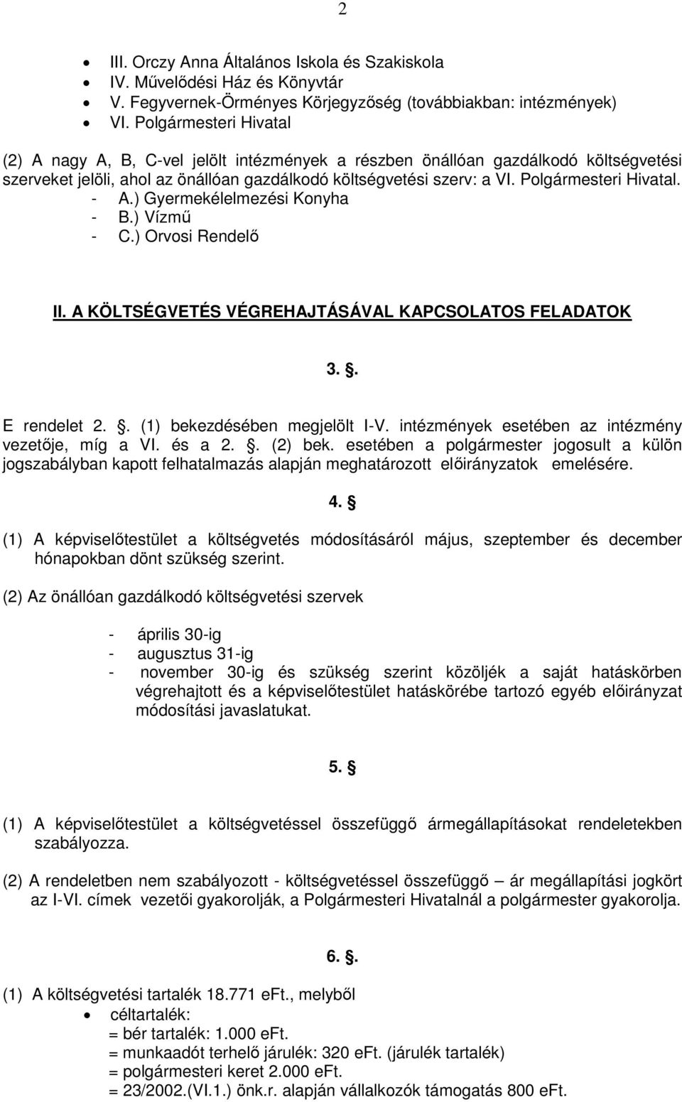 Polgármesteri Hivatal. - A.) Gyermekélelmezési Konyha - B.) Vízmű - C.) Orvosi Rendelő II. A KÖLTSÉGVETÉS VÉGREHAJTÁSÁVAL KAPCSOLATOS FELADATOK 3.. E rendelet 2.. (1) bekezdésében megjelölt I-V.