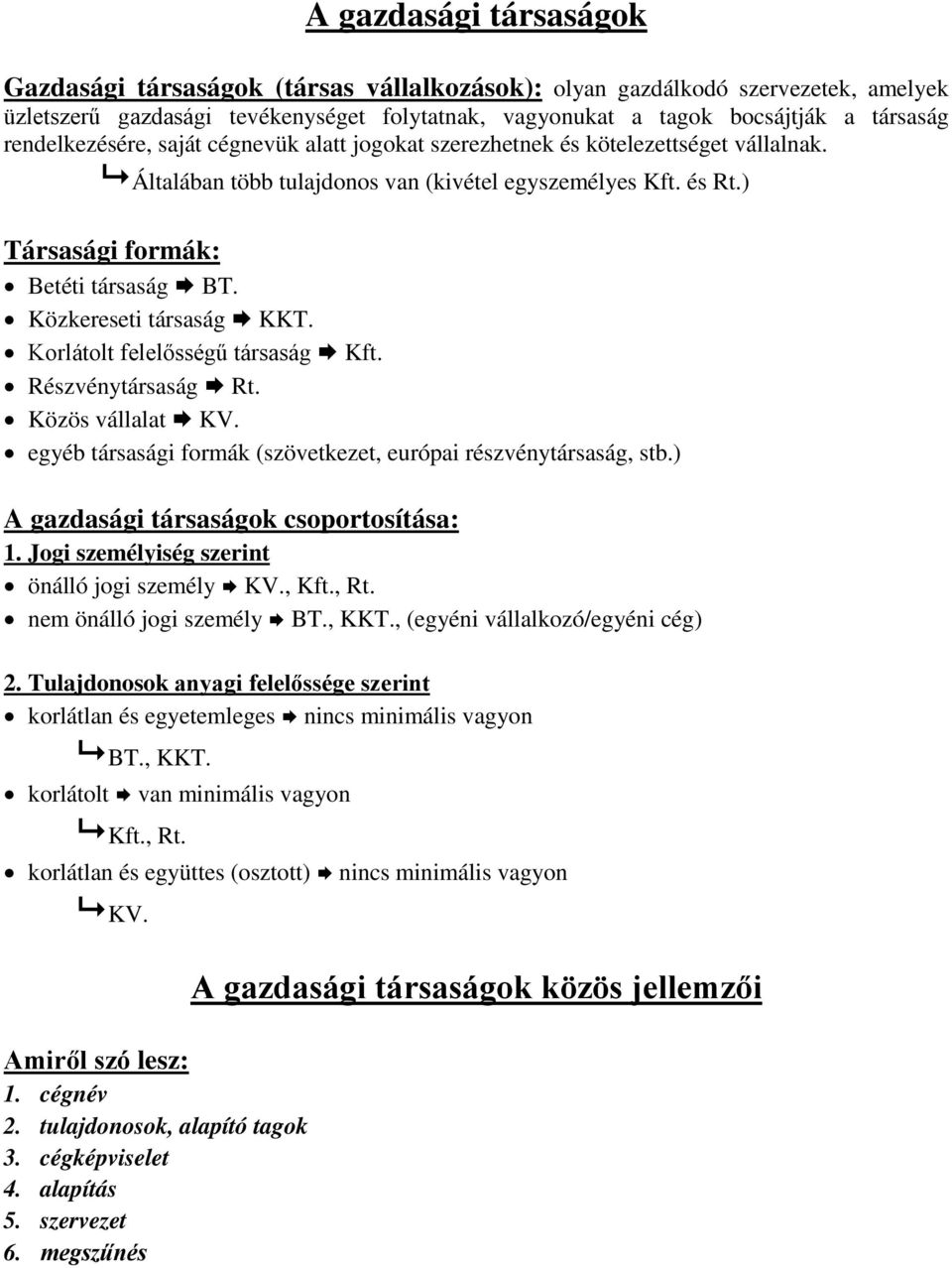 Közkereseti társaság KKT. Korlátolt felelősségű társaság Kft. Részvénytársaság Rt. Közös vállalat KV. egyéb társasági formák (szövetkezet, európai részvénytársaság, stb.