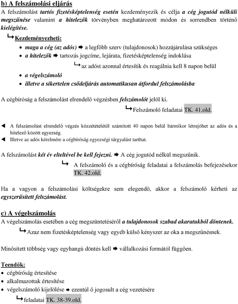 Kezdeményezheti: maga a cég (az adós) a legfőbb szerv (tulajdonosok) hozzájárulása szükséges a hitelezők tartozás jogcíme, lejárata, fizetésképtelenség indoklása az adóst azonnal értesítik és