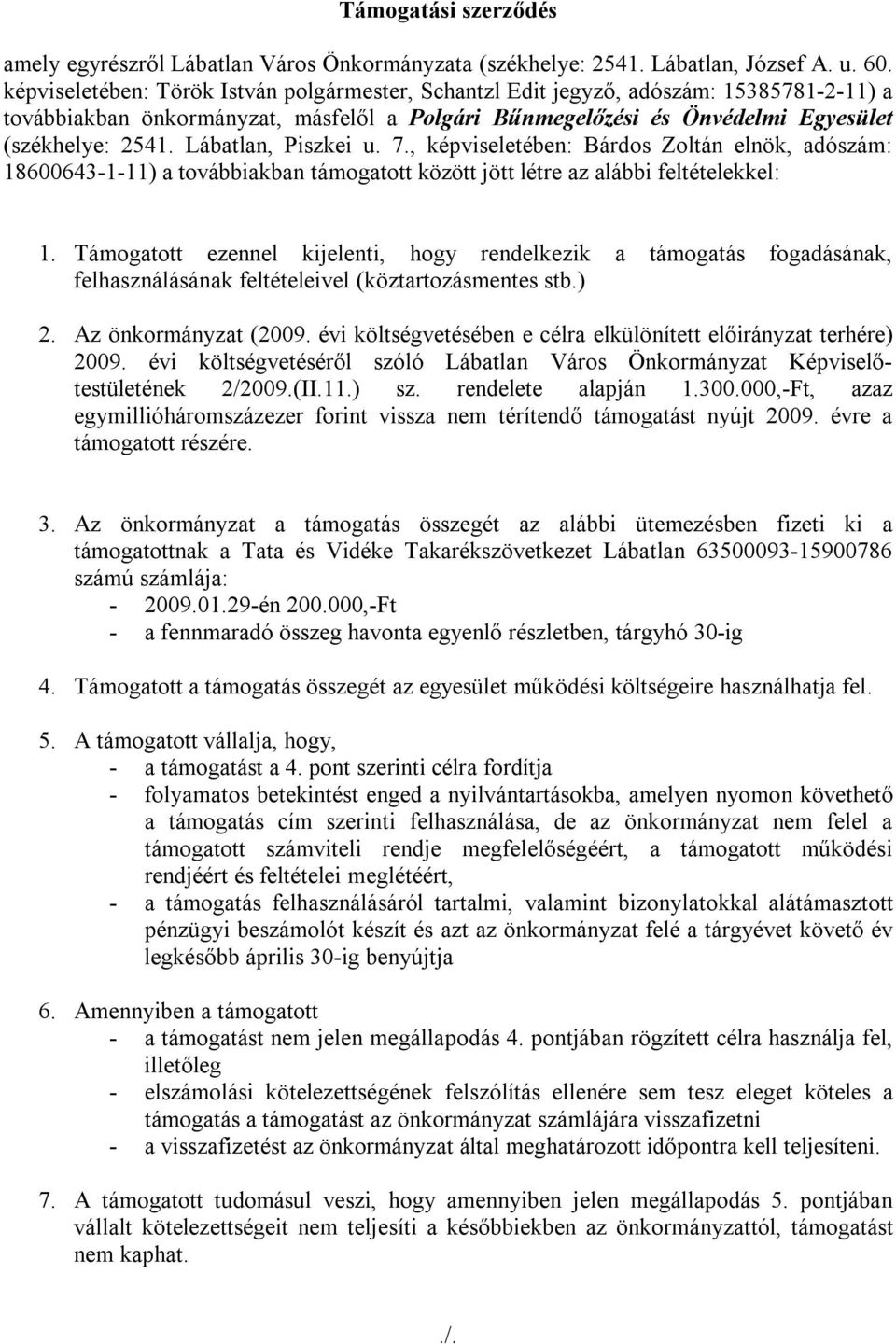 Lábatlan, Piszkei u. 7., képviseletében: Bárdos Zoltán elnök, adószám: 18600643-1-11) a továbbiakban támogatott között jött létre az alábbi feltételekkel: 1.