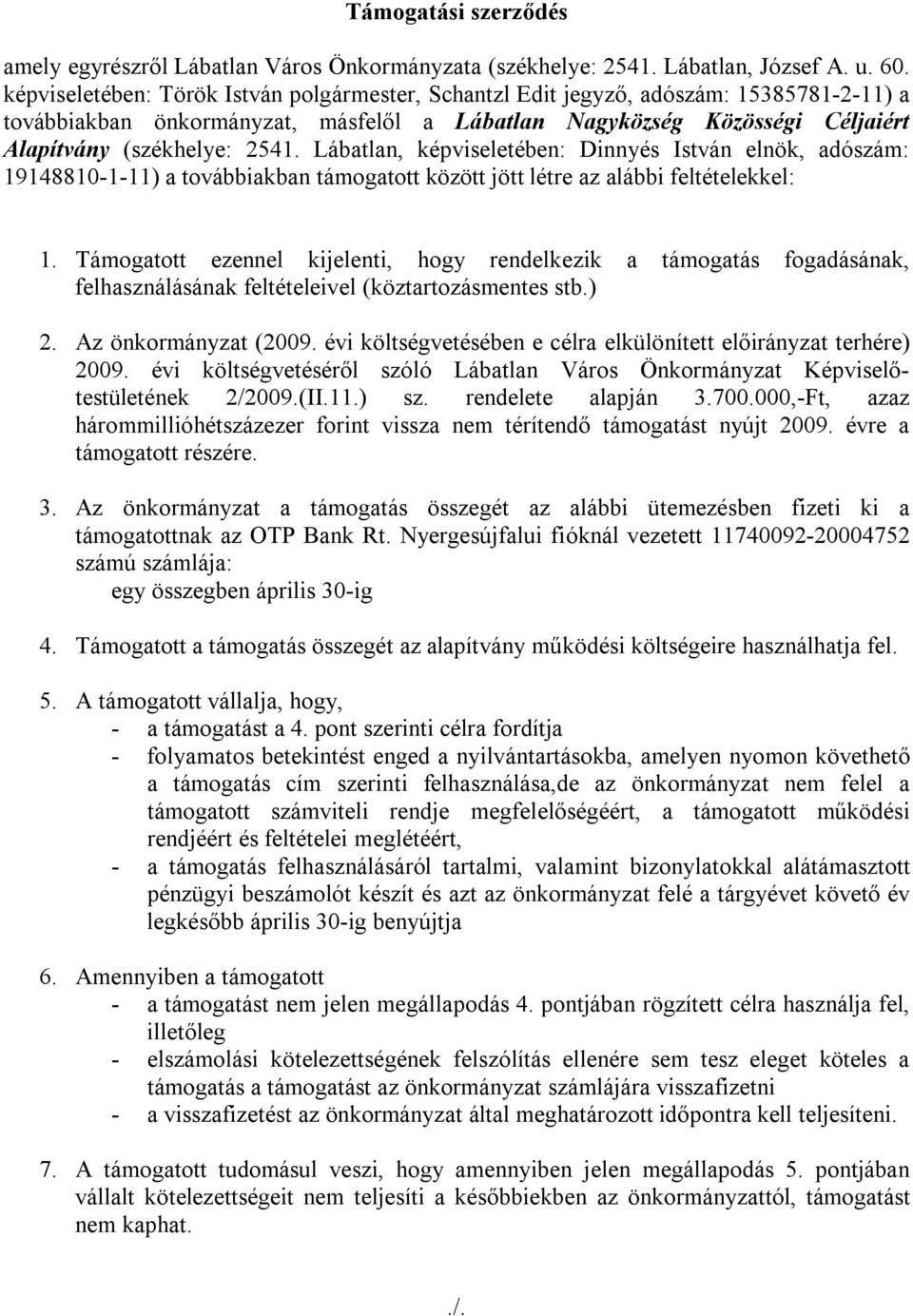 Lábatlan, képviseletében: Dinnyés István elnök, adószám: 19148810-1-11) a továbbiakban támogatott között jött létre az alábbi feltételekkel: 1.