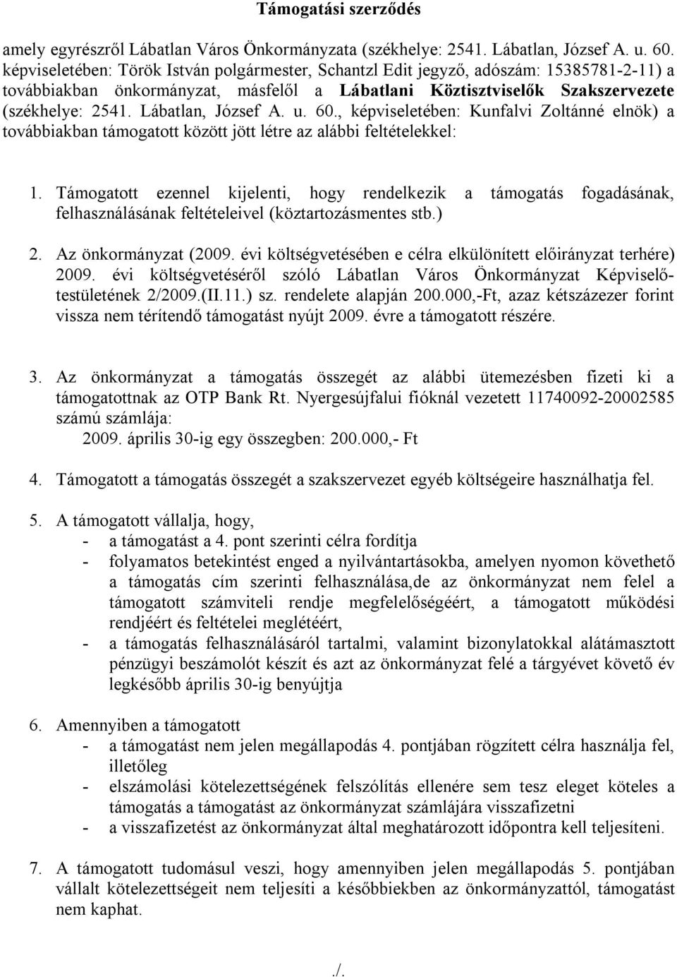 Lábatlan, József A. u. 60., képviseletében: Kunfalvi Zoltánné elnök) a továbbiakban támogatott között jött létre az alábbi feltételekkel: 1.