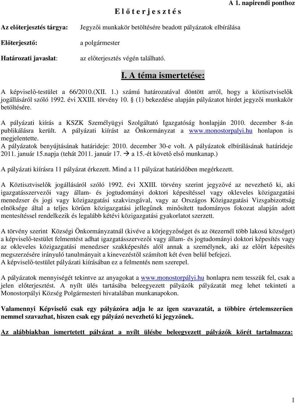 A téma ismertetése: A képviselő-testület a 66/2010.(XII. 1.) számú határozatával döntött arról, hogy a köztisztviselők jogállásáról szóló 1992. évi XXIII. törvény 10.