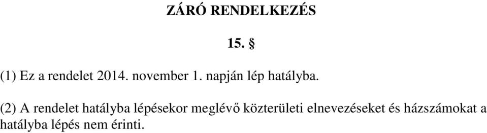 (2) A rendelet hatályba lépésekor meglévı