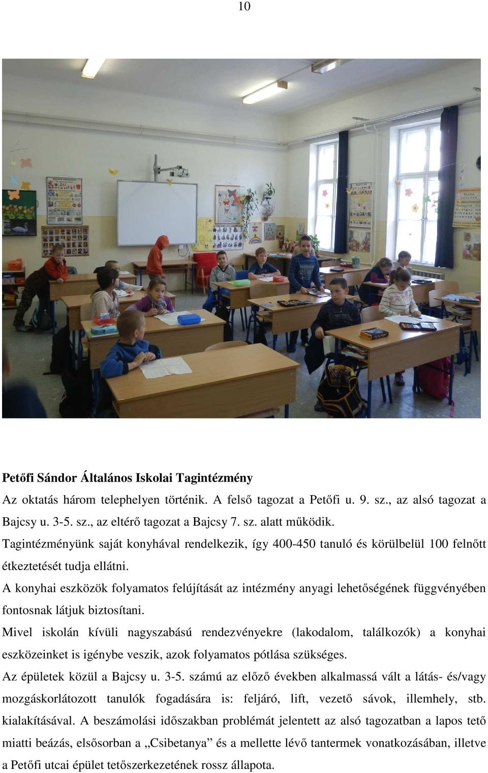 A konyhai eszközök folyamatos felújítását az intézmény anyagi lehetőségének függvényében fontosnak látjuk biztosítani.