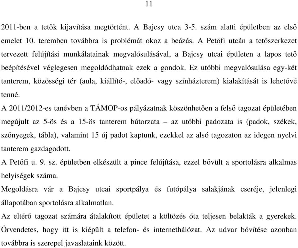 Ez utóbbi megvalósulása egy-két tanterem, közösségi tér (aula, kiállító-, előadó- vagy színházterem) kialakítását is lehetővé tenné.