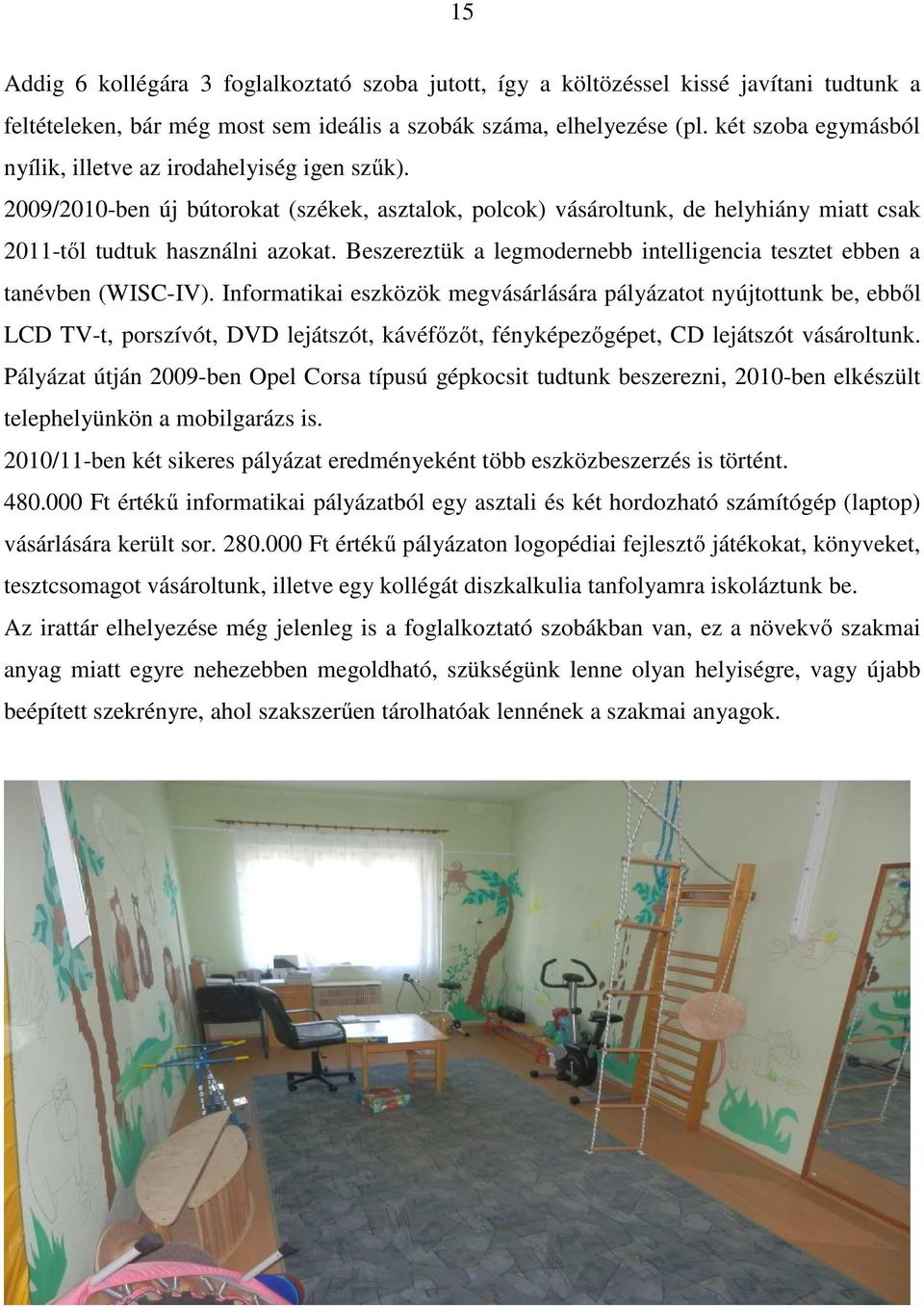 Beszereztük a legmodernebb intelligencia tesztet ebben a tanévben (WISC-IV).