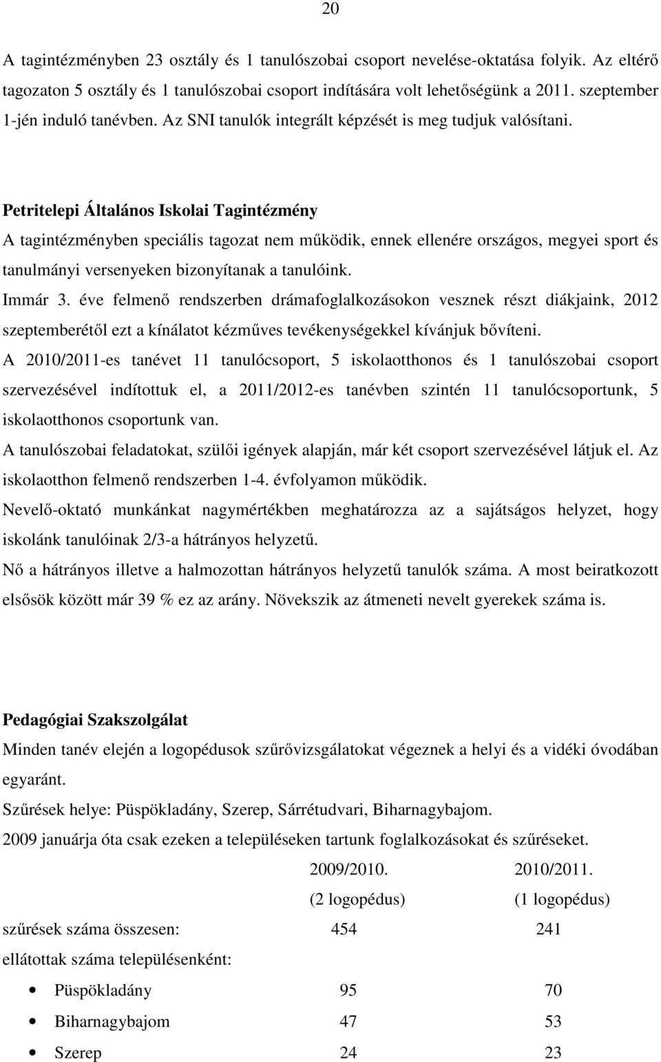 Petritelepi Általános Iskolai Tagintézmény A tagintézményben speciális tagozat nem működik, ennek ellenére országos, megyei sport és tanulmányi versenyeken bizonyítanak a tanulóink. Immár 3.